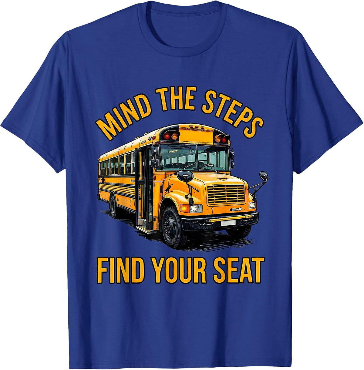 Mind The Steps, Find Your Seat Funny School Bus Driver T-Shirt - Royal Blue