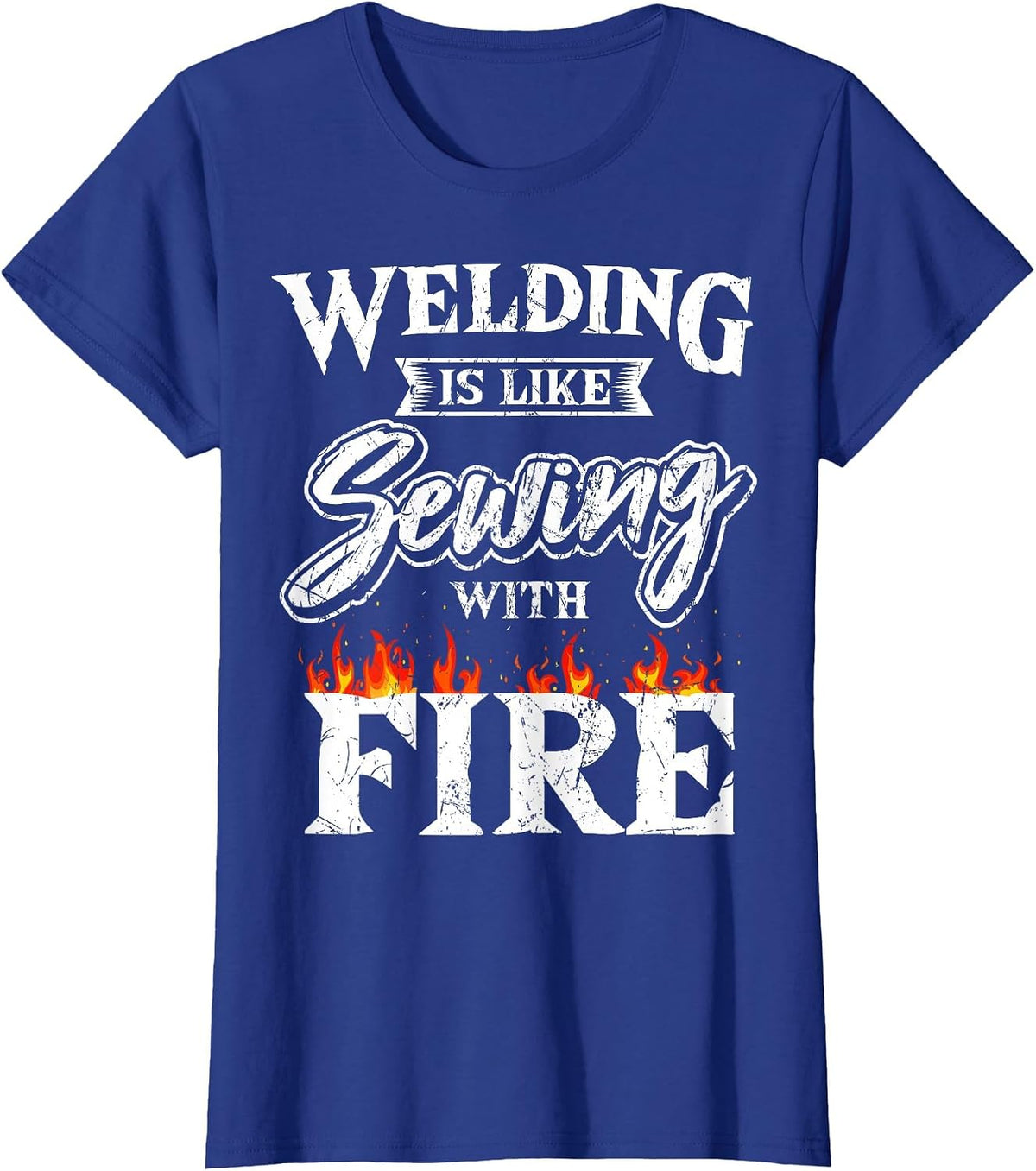 Welding is Like Sewing with Fire Welder Metal Fabrication T-Shirt - Royal Blue