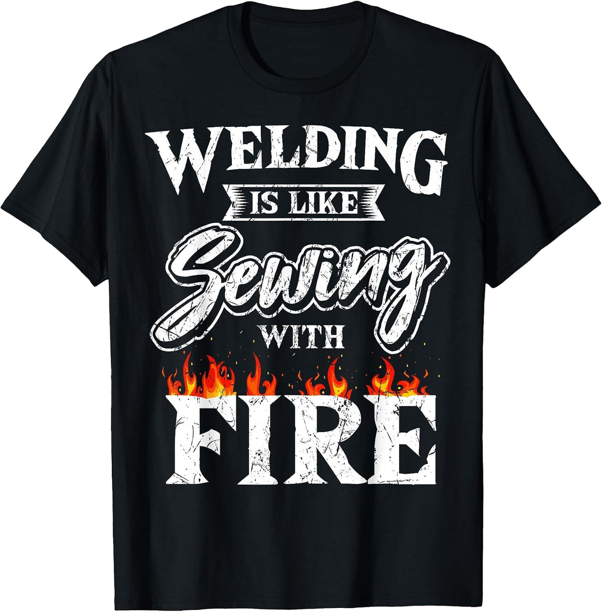 Welding is Like Sewing with Fire Welder Metal Fabrication T-Shirt - Black