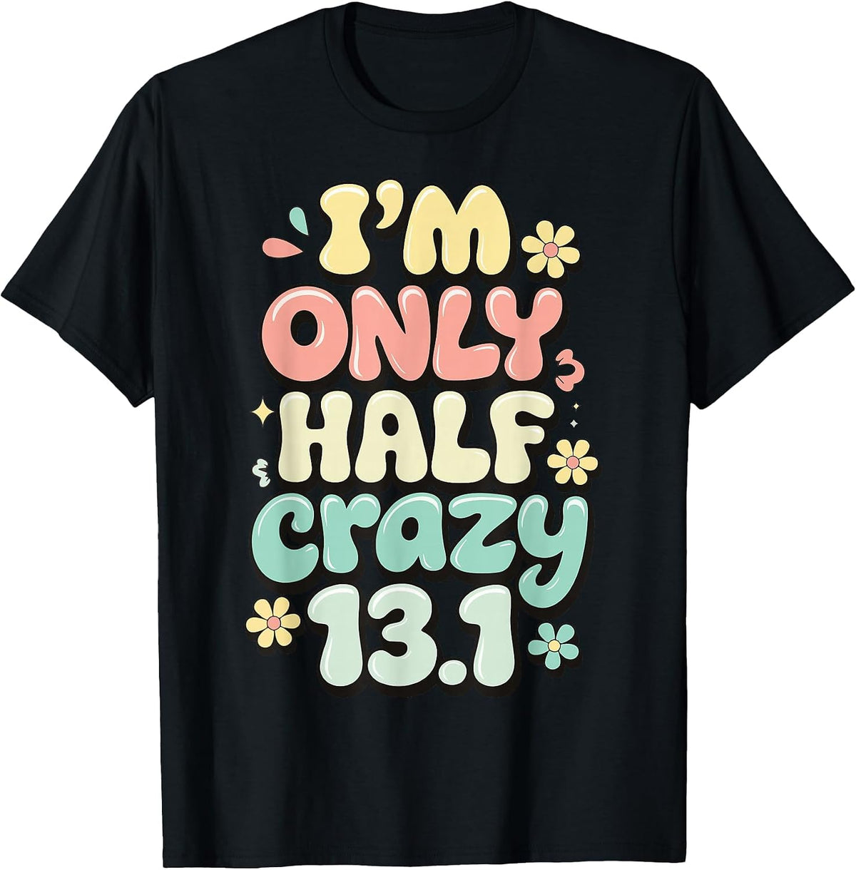 I'm Only Half Crazy 13.1 T-Shirt - Black
