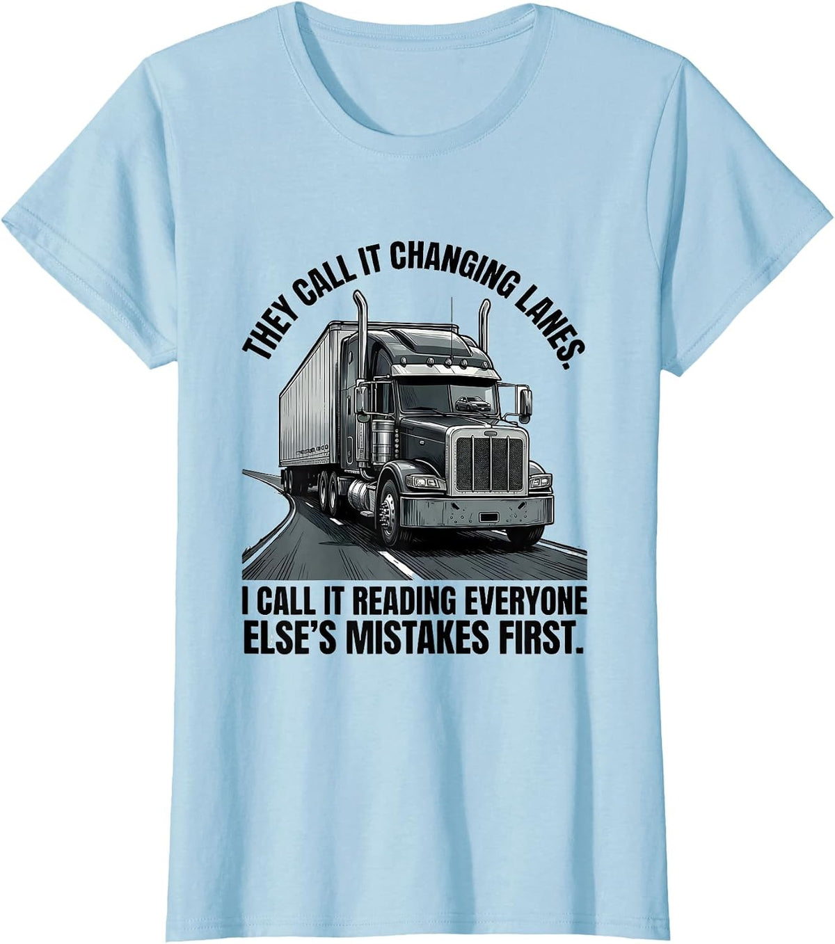 They Call It Changing Lanes Funny Trucker Semi Driver Gift T-Shirt - Baby Blue