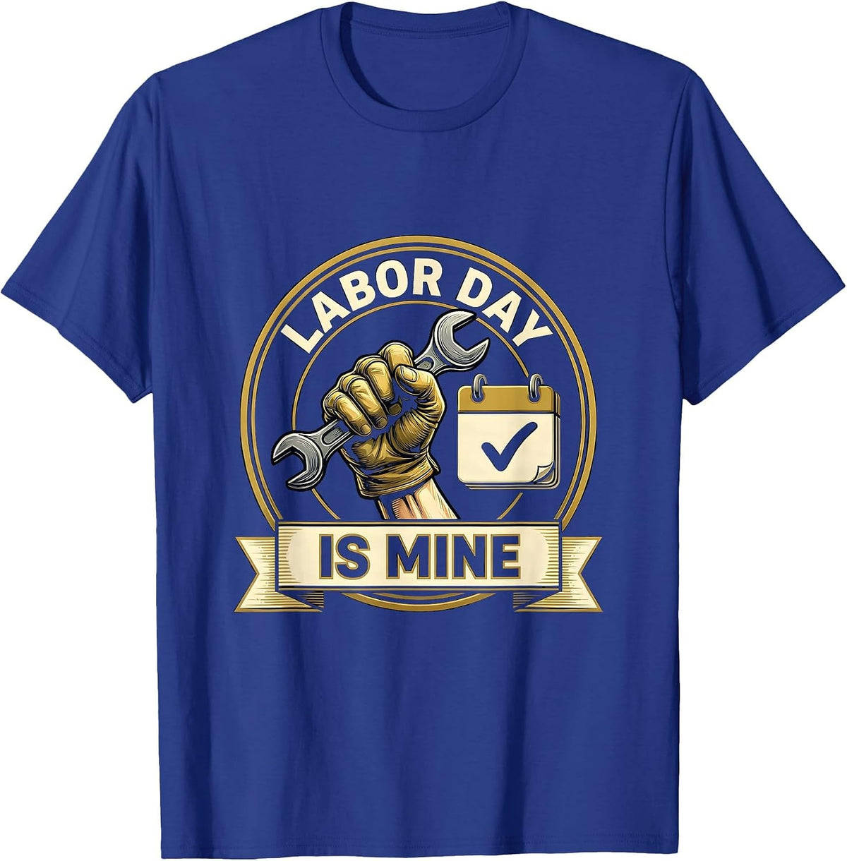 Labor Day Is Mine Funny Tradesman Mechanic Gift T-Shirt - Royal Blue
