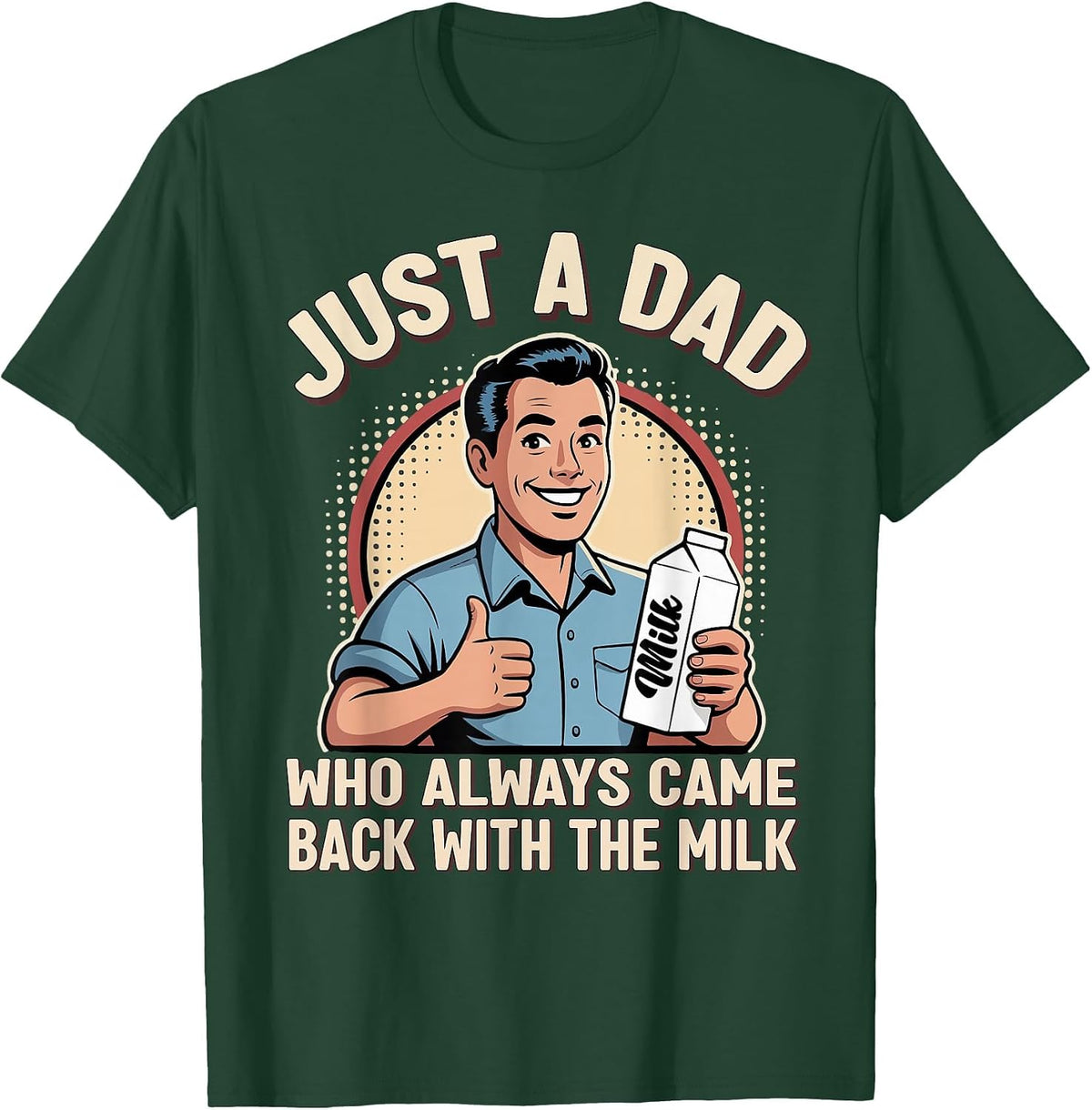 Just a Dad Who Always Came Back Milk Funny Retro Fathers Day T-Shirt - Dark Green