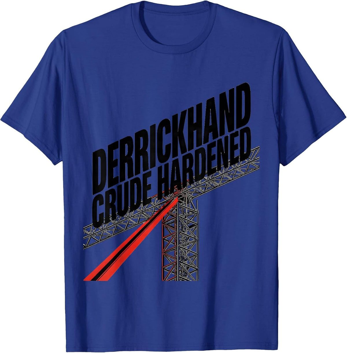 Derrickhand Crude Hardened Oilfield Worker Rugged Gift T-Shirt - Royal Blue