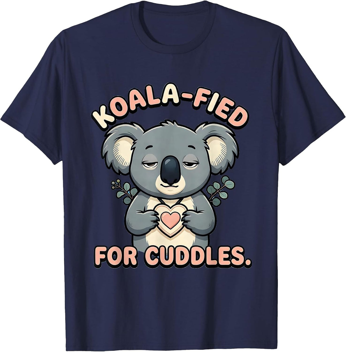 Koala-Fied For Cuddles Cute Kawaii Koala Lover Gift T-Shirt - Navy Blue