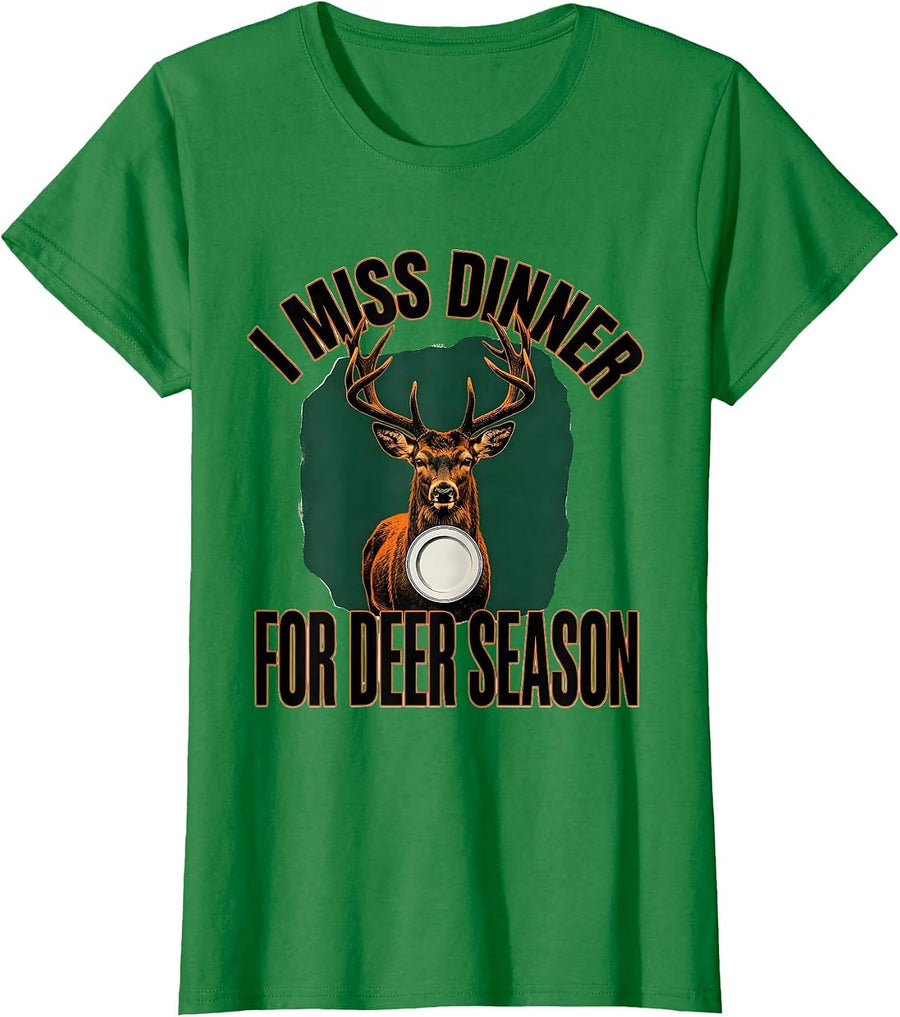 Women's I Miss Dinner For Deer Season Funny Hunting Dad Gift T-Shirt - Kelly Green