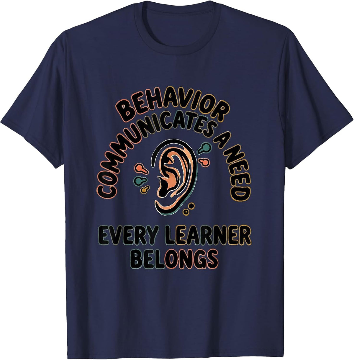 Men's Behavior Communicates A Need Every Learner Belongs Teacher T-Shirt - Navy Blue