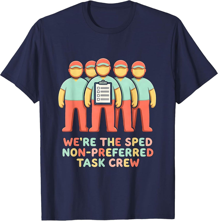 We’re The SPED Non-Preferred Task Crew Funny SPED Teacher T-Shirt - Navy Blue