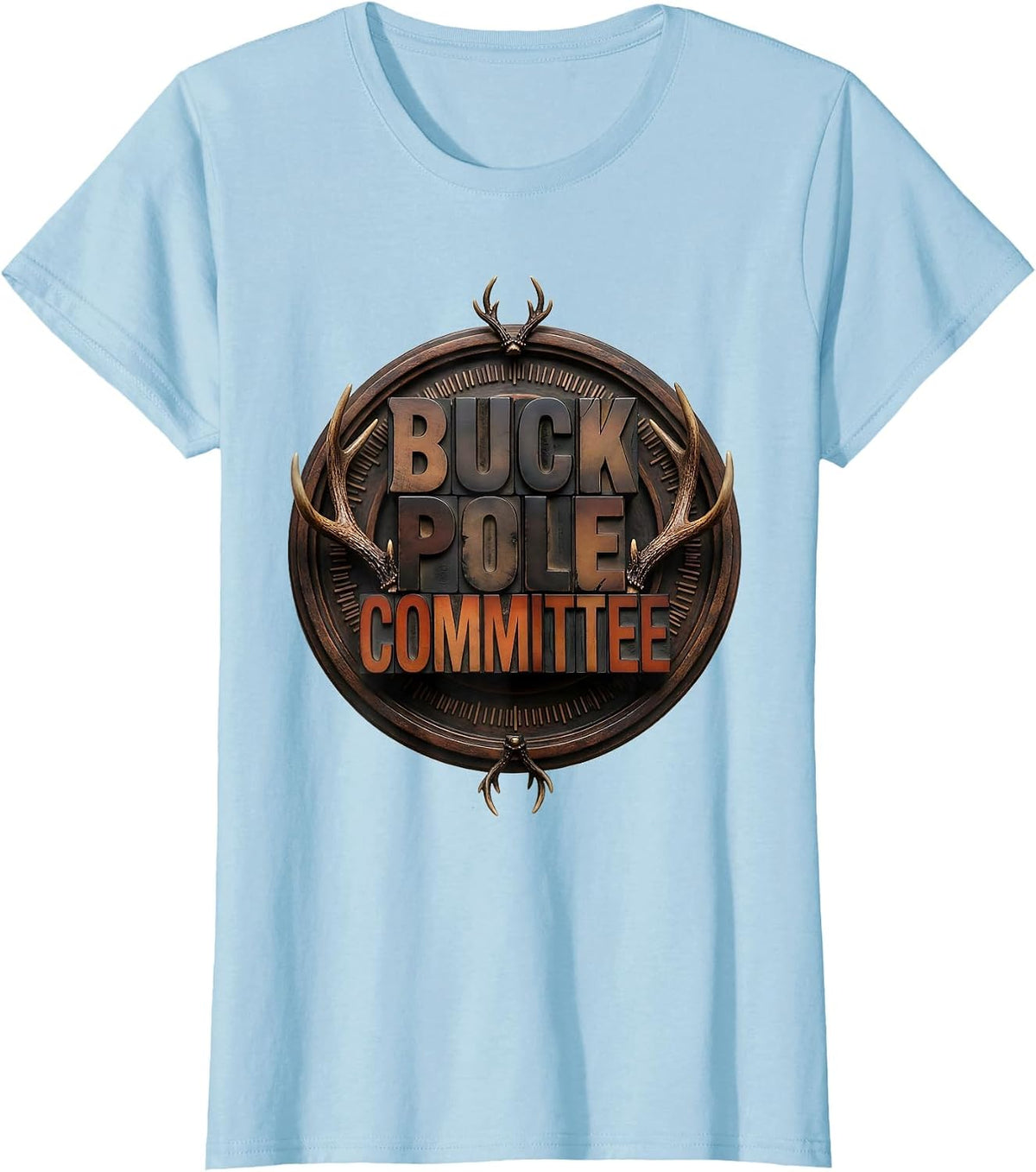 Women's BUCK POLE COMMITTEE Funny Deer Hunting Camo Hunter Dad Gift T-Shirt - Baby Blue