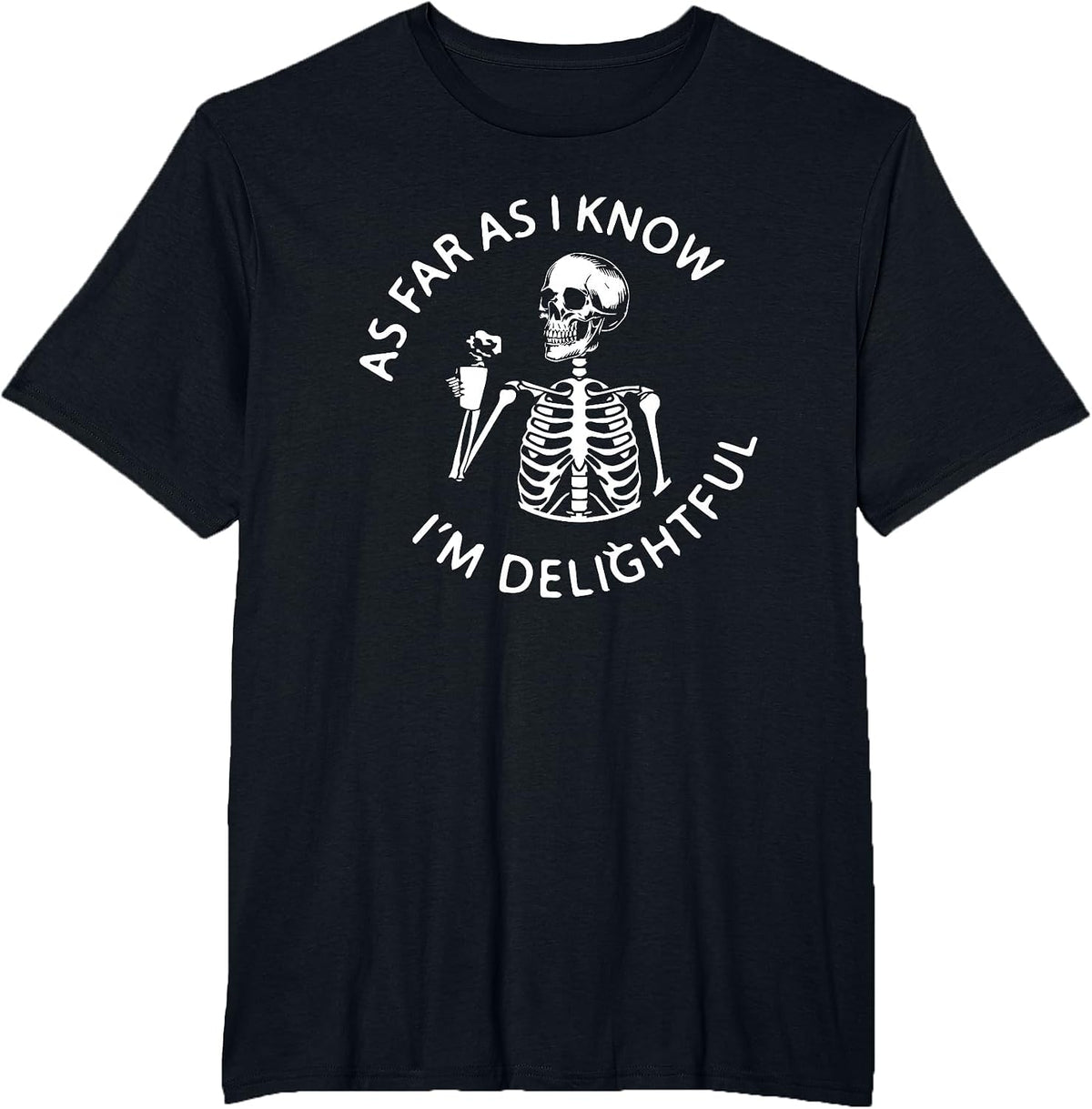 As Far As I Know I'm Delightful Skeleton Sarcasm Funny Quote T-Shirt - Black