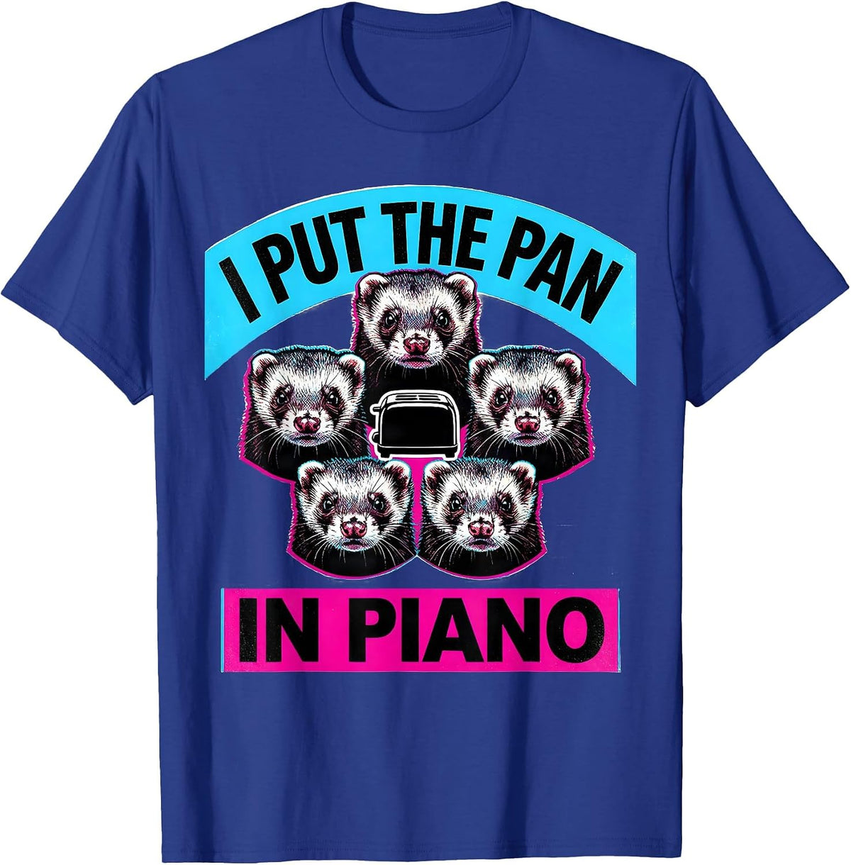 I Put The Pan In Piano Funny Ferret Meme Bootleg Humor T-Shirt - Royal Blue