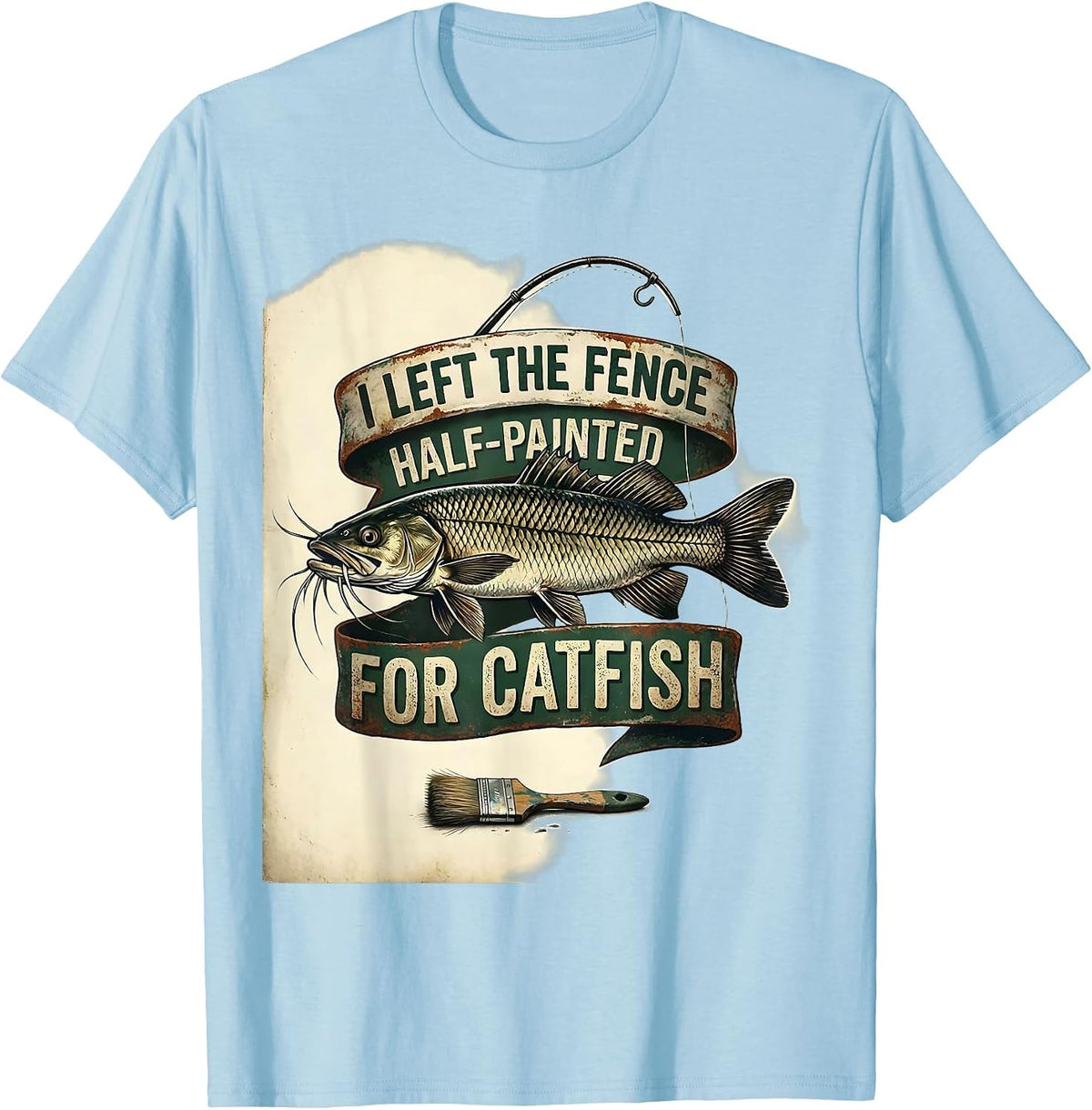 Men's I Left The Fence Half-Painted For Catfish Funny Dad T-Shirt - Baby Blue