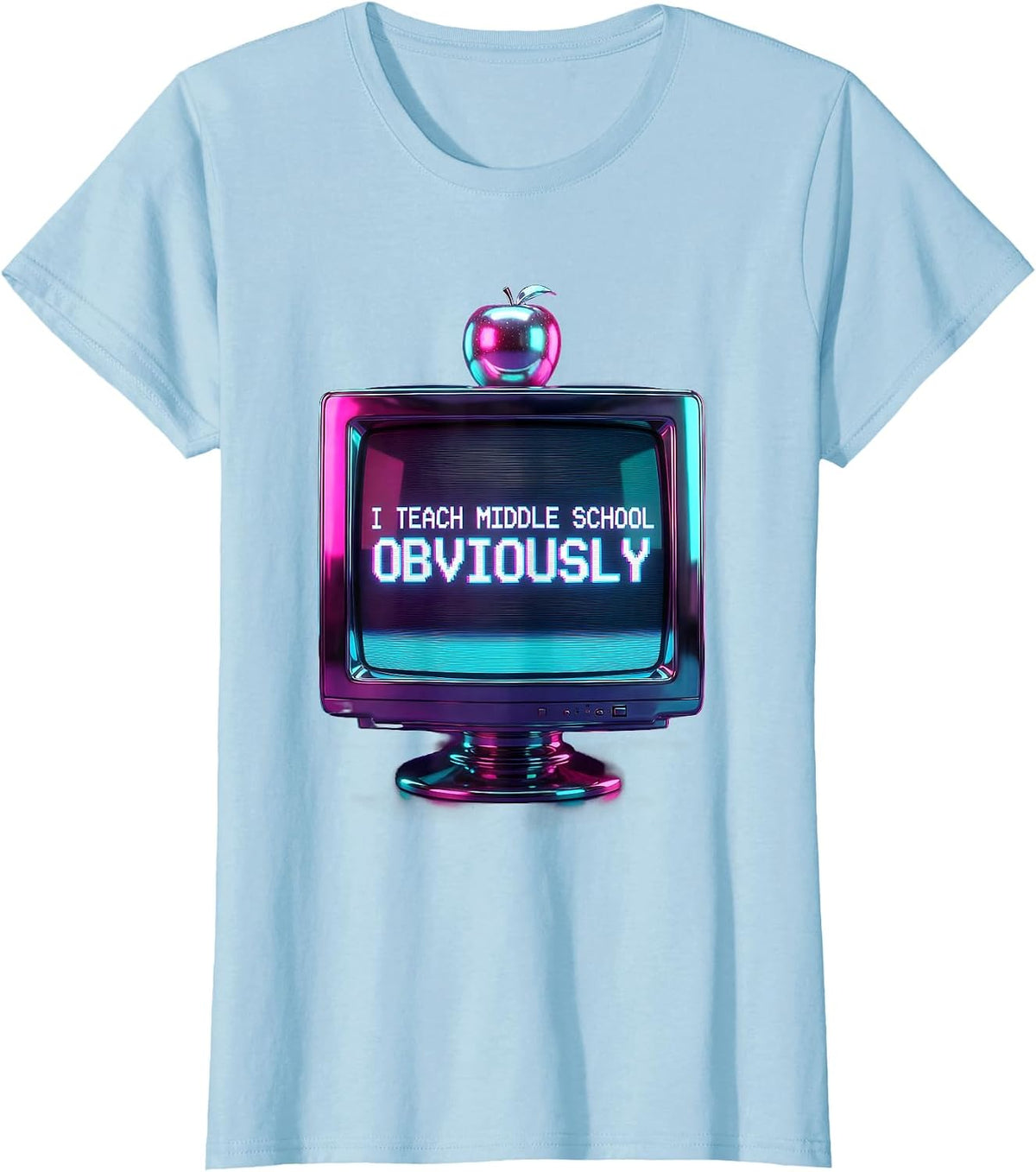 I Teach Middle School Obviously Funny Teacher T-Shirt - Baby Blue