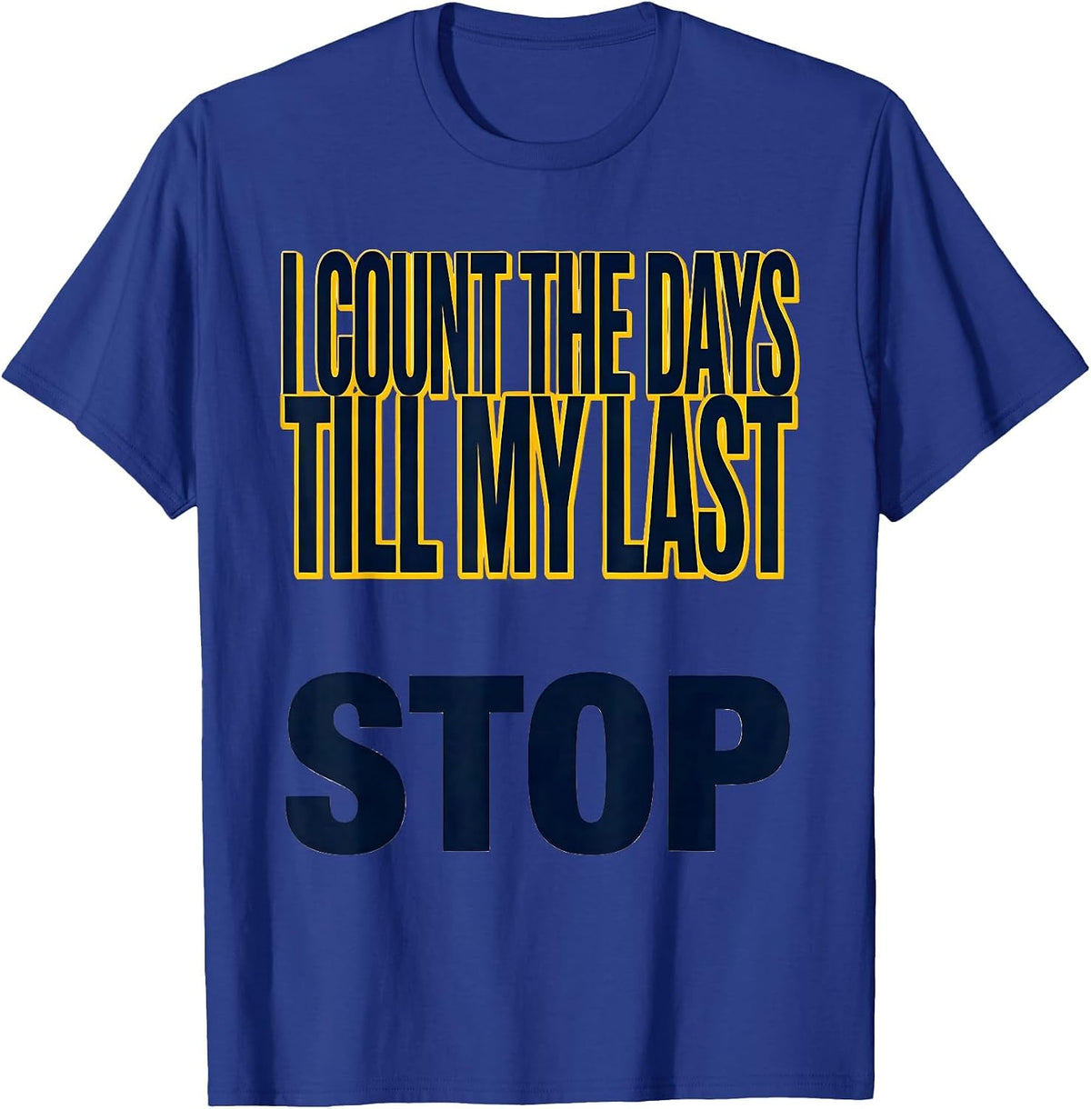 Men's I Count The Days Till My Last Stop Funny School Bus Driver T-Shirt - Royal Blue