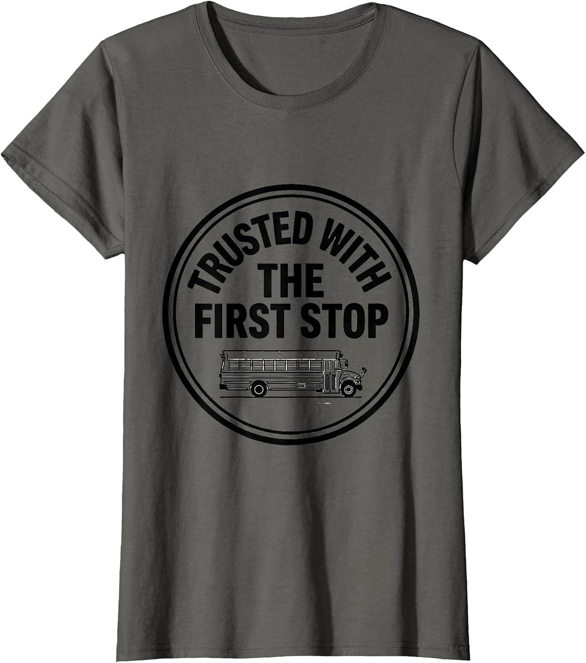 Women's Trusted With The First Stop Funny School Bus Driver Gift T-Shirt - Asphalt Grey