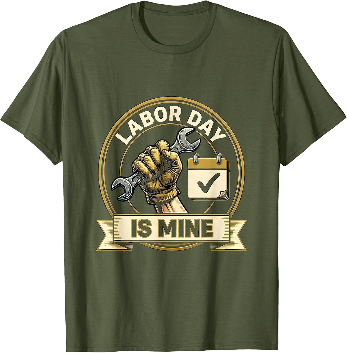 Labor Day Is Mine Funny Tradesman Mechanic Gift T-Shirt - Olive Green