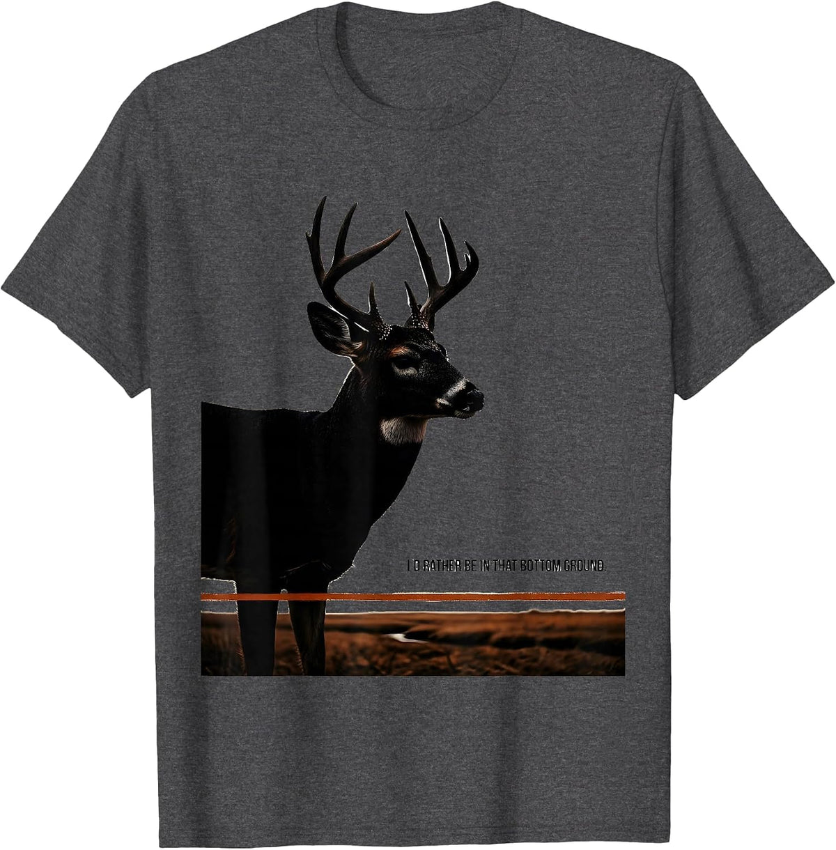 Men's I'd Rather Be In That Bottom Ground Deer Hunting Outdoor T-Shirt - Dark Heather Grey
