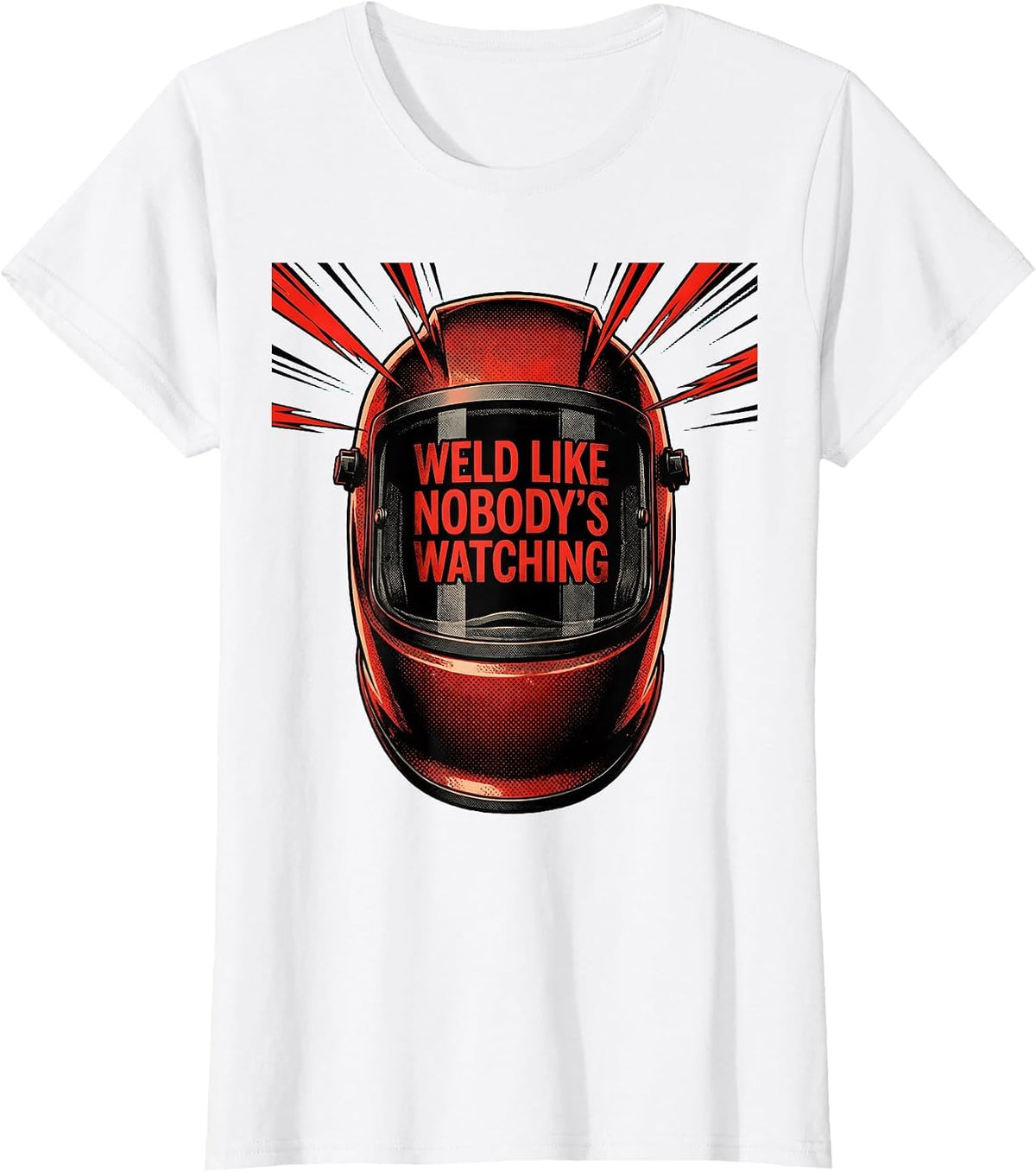 Weld Like Nobody's Watching Welder Design T-Shirt - White