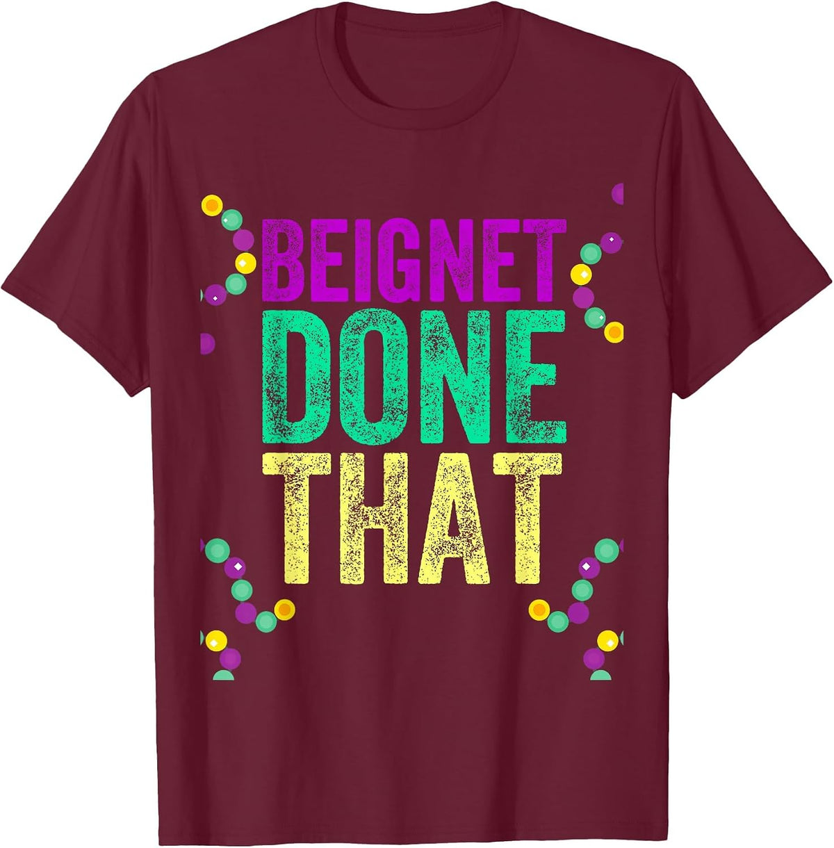 Beignet Done that Mardi Gras Attire for Women Men Party T-Shirt - Burgundy