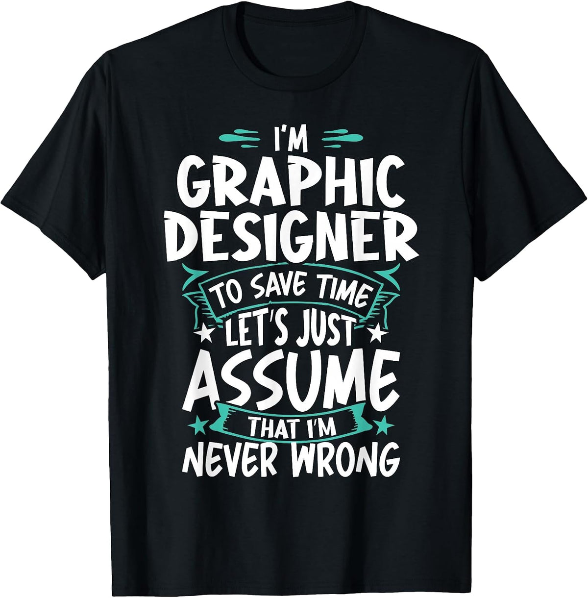 Graphic Designer Never Wrong T-Shirt - Black