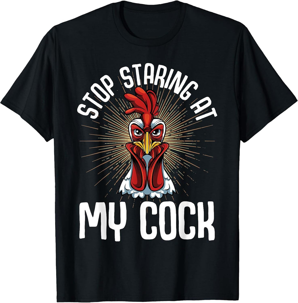 Stop Staring At My Cock Funny Farmer Sarcastic Chicken T-Shirt - Black