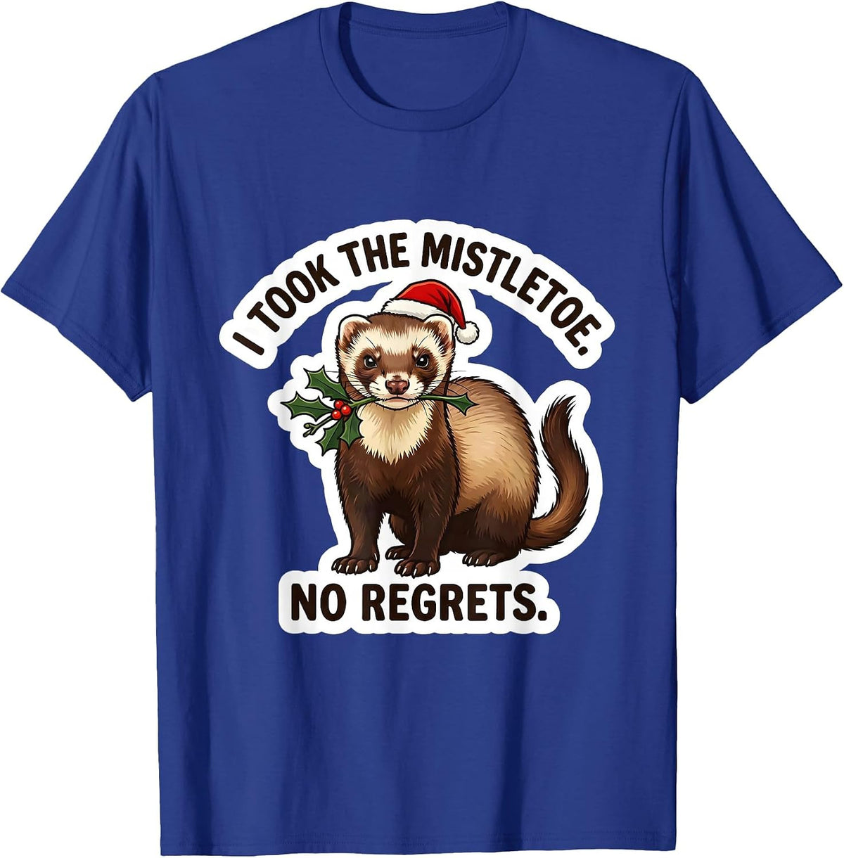 I Took The Mistletoe No Regrets Funny Ferret Lover Christmas T-Shirt - Royal Blue