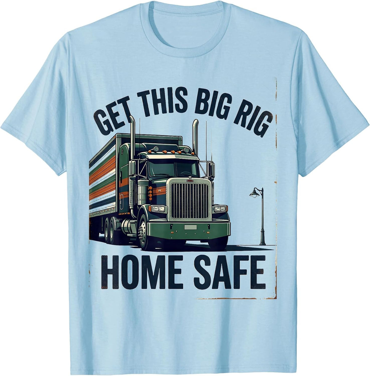 Men's Get This Big Rig Home Safe Vintage Semi Truck Driver T-Shirt - Baby Blue