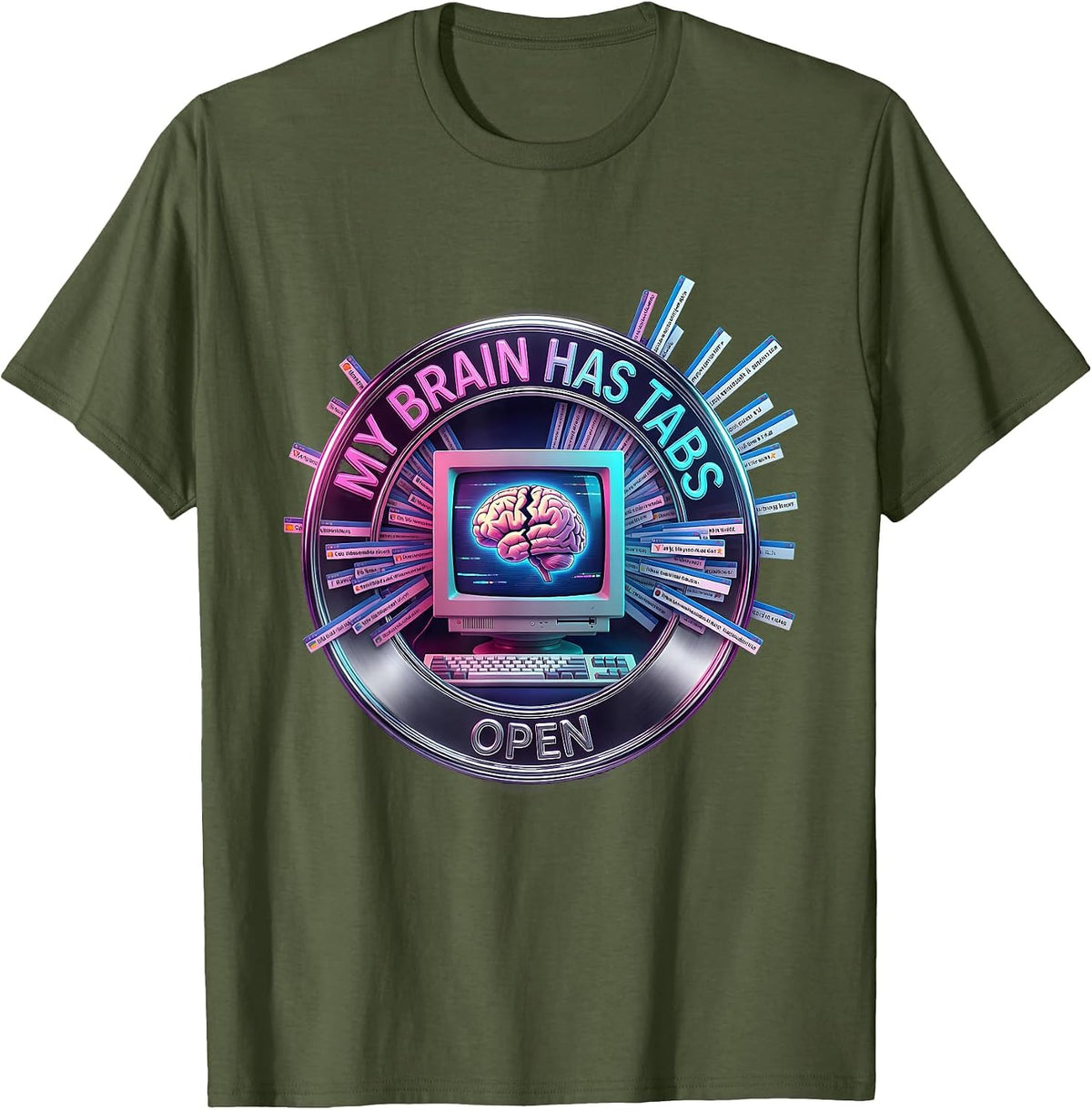 My Brain Has Tabs Open Funny ADHD Design T-Shirt - Olive Green
