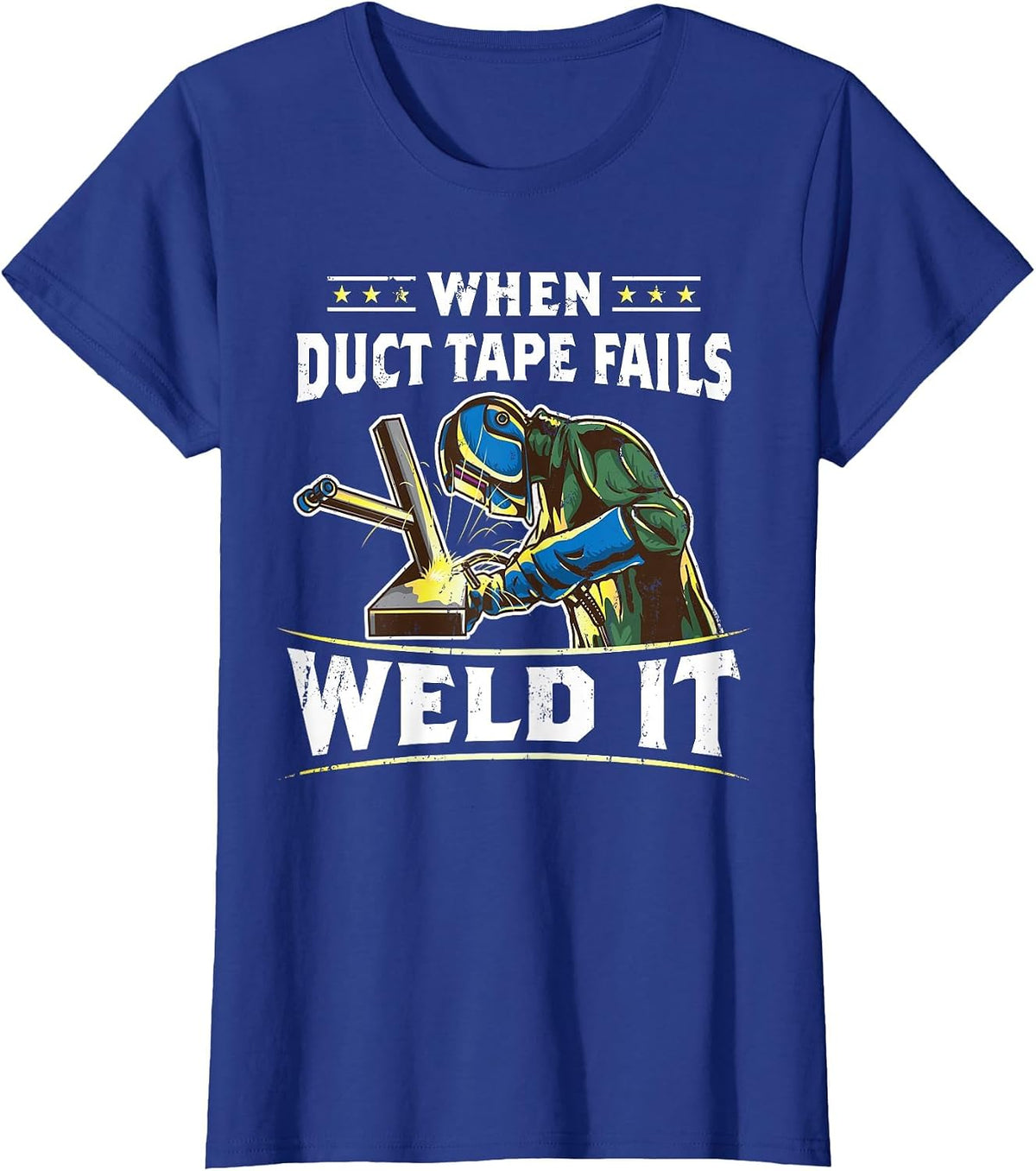 When Duct Tape Fails Weld It Funny Welder Welding T-Shirt - Royal Blue