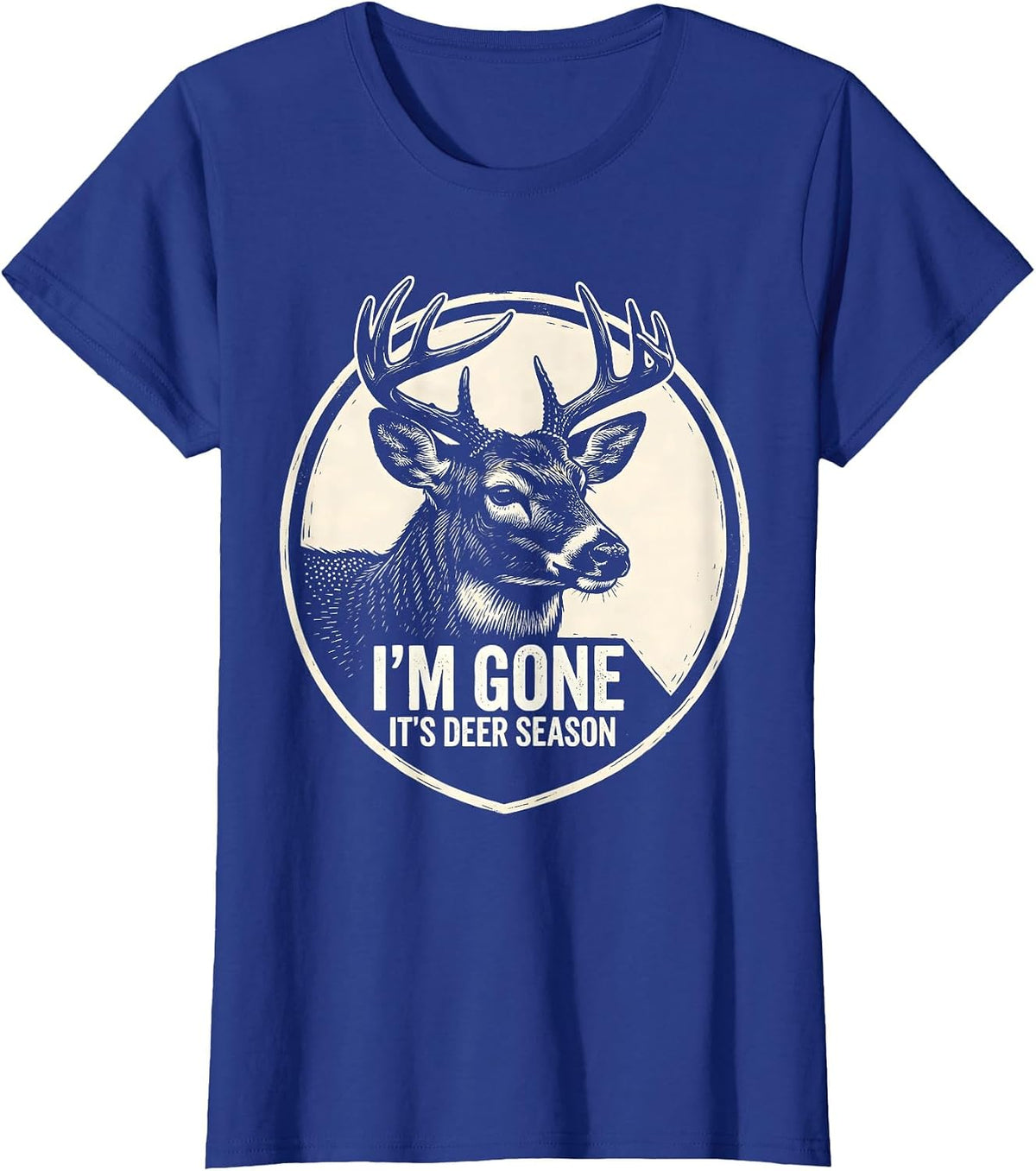 Women's I'm Gone—It's Deer Season Funny Hunting Dad Deer Camp T-Shirt - Royal Blue