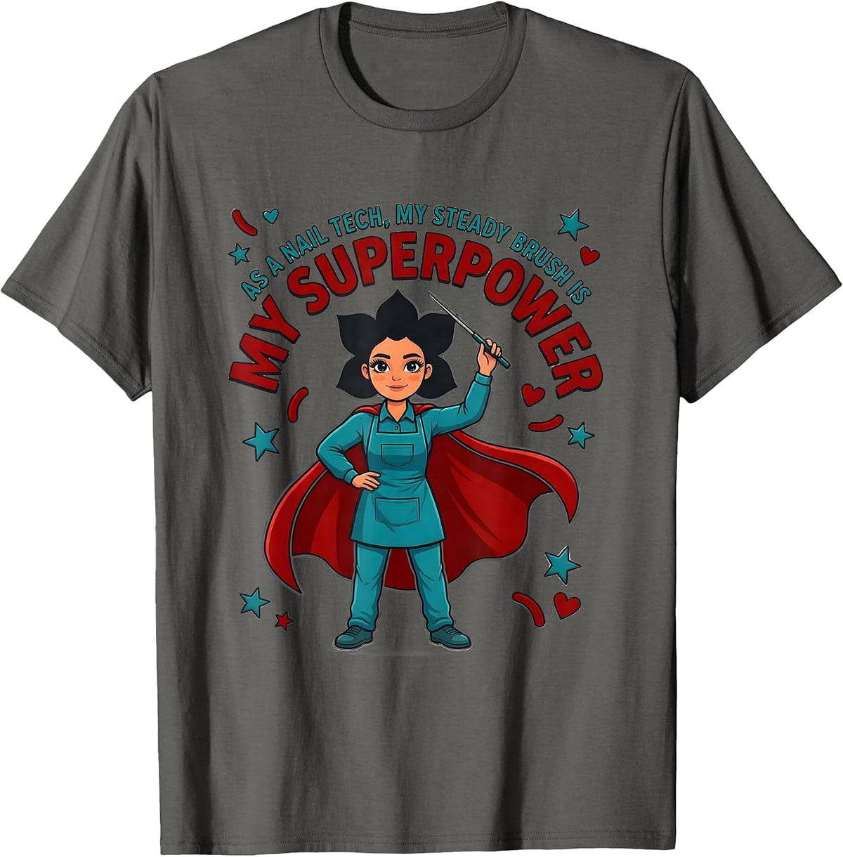 AS A NAIL TECH, MY STEADY BRUSH IS MY SUPERPOWER Nail Tech T-Shirt - Asphalt Grey