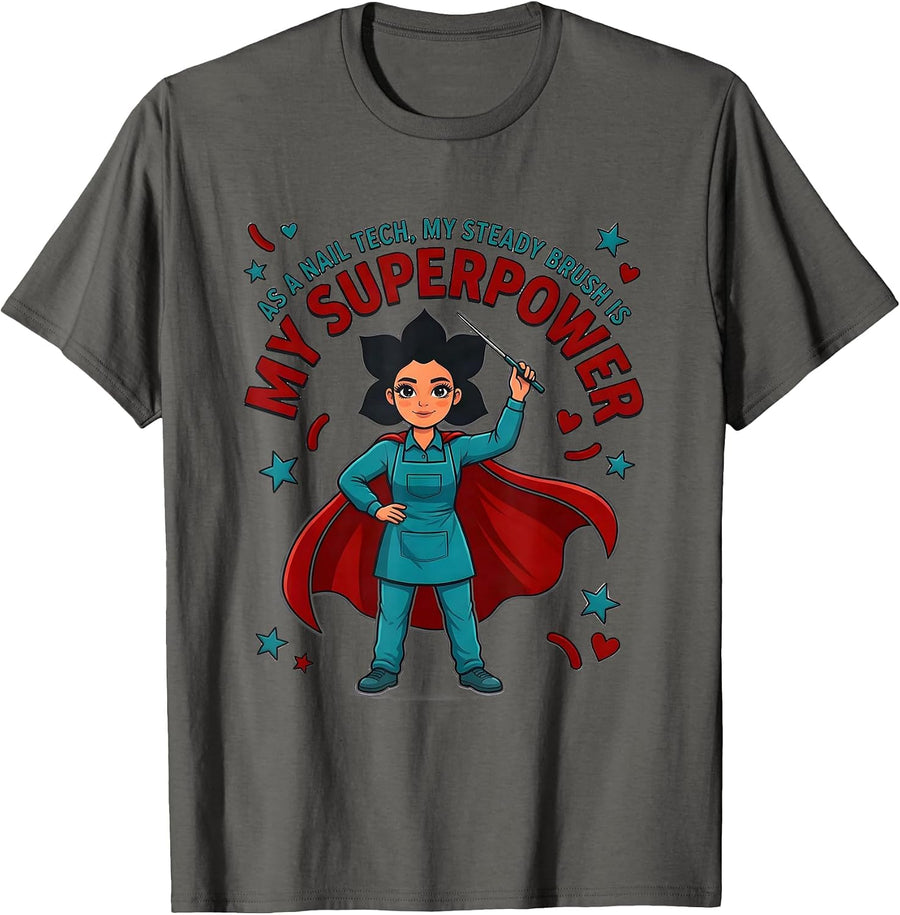 AS A NAIL TECH, MY STEADY BRUSH IS MY SUPERPOWER Nail Tech T-Shirt - Asphalt Grey