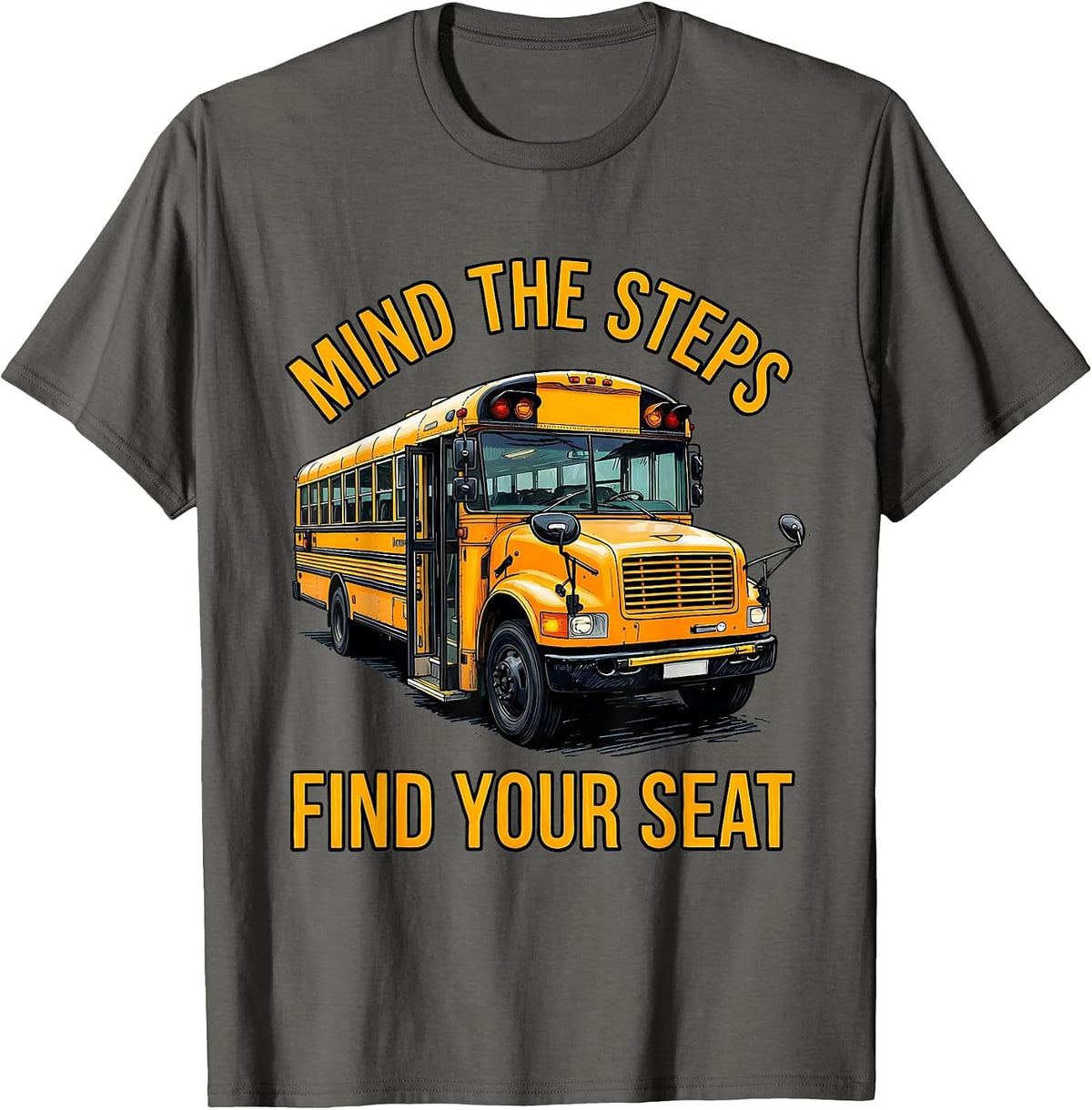 Mind The Steps, Find Your Seat Funny School Bus Driver T-Shirt - Asphalt Grey