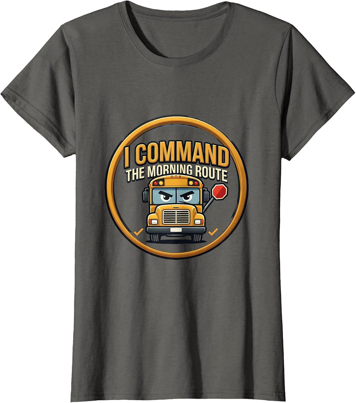 Women's I Command The Morning Route Funny School Bus Driver T-Shirt - Asphalt Grey