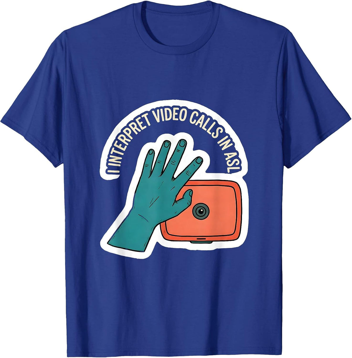 I Interpret Video Calls In ASL Funny ASL Sign Language Deaf T-Shirt - Royal Blue