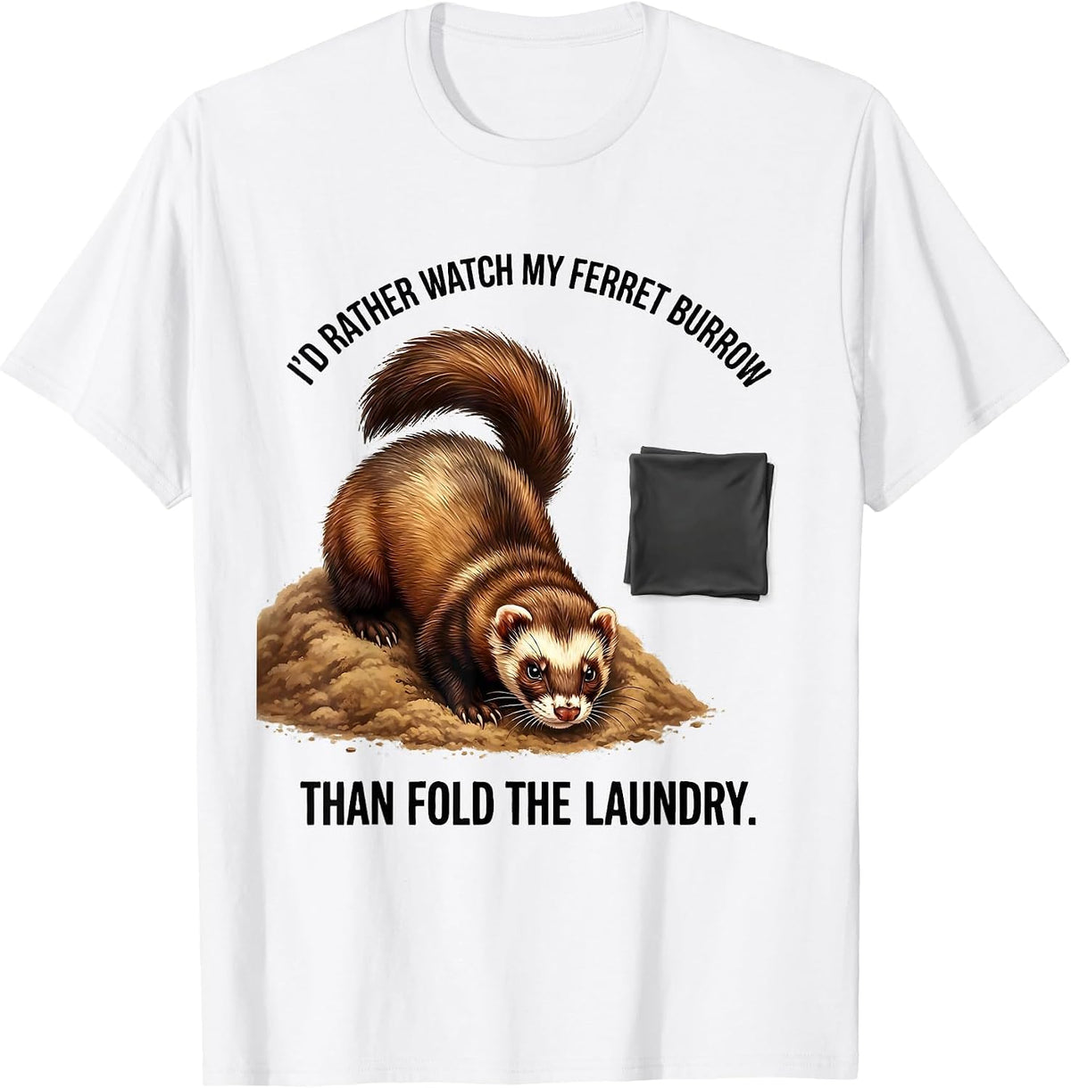 Men's I'd Rather Watch My Ferret Burrow Than Fold The Laundry T-Shirt - White