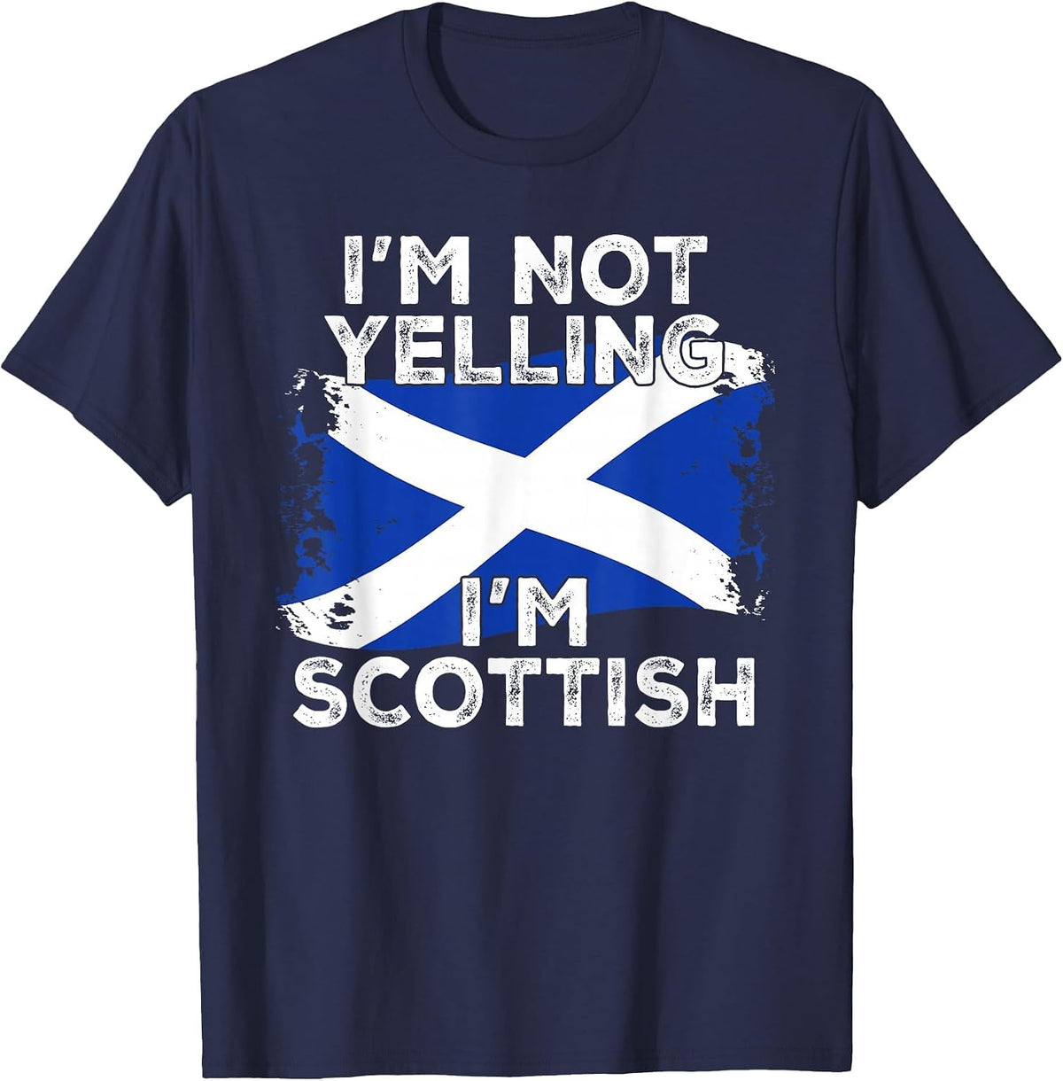 I'm Not Yelling I'm Scottish, Funny Scotland Flag T-Shirt - Navy Blue