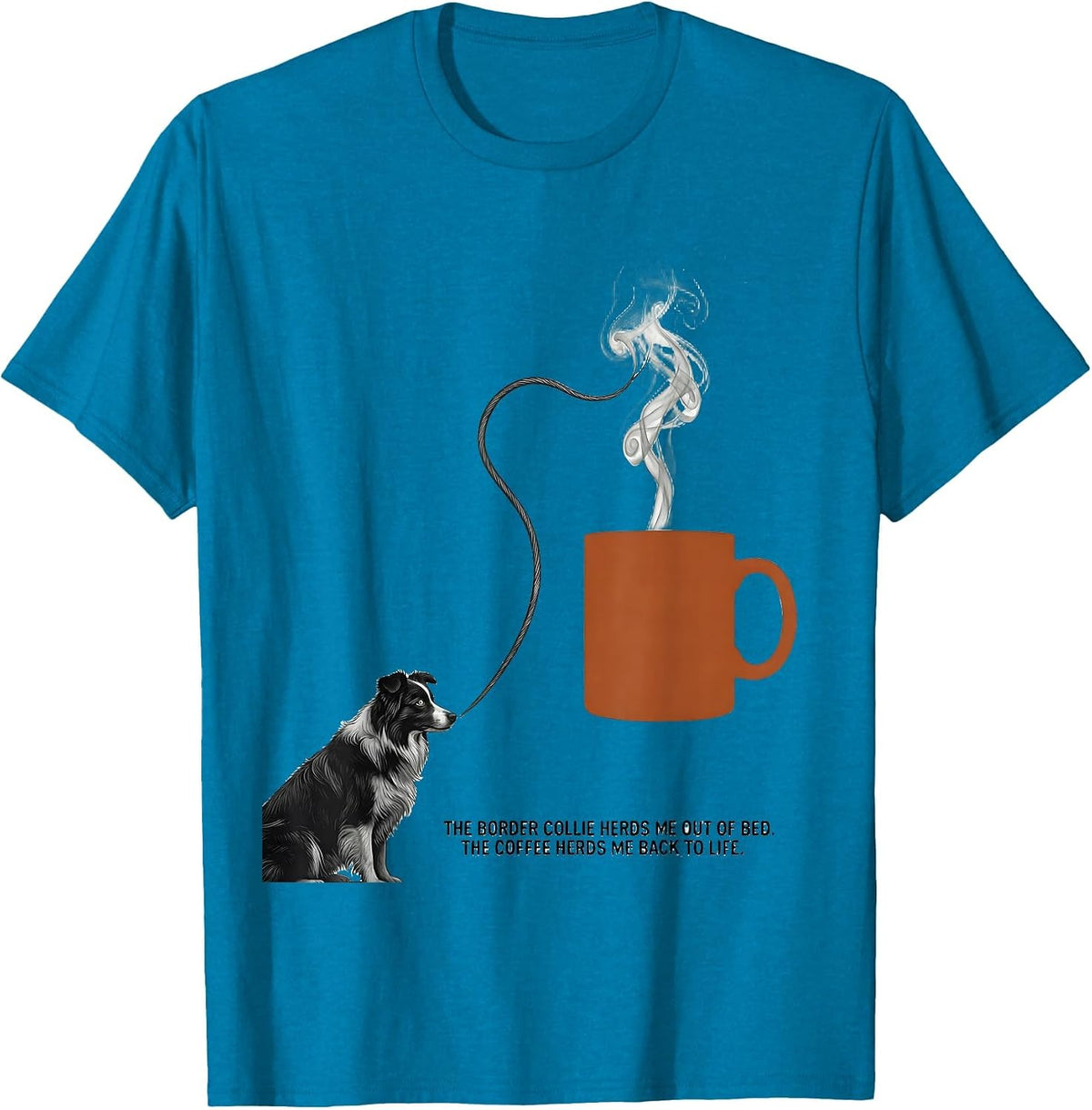 The Border Collie Herds Me Out Of Bed Coffee Lover Humor T-Shirt - Sapphire Blue