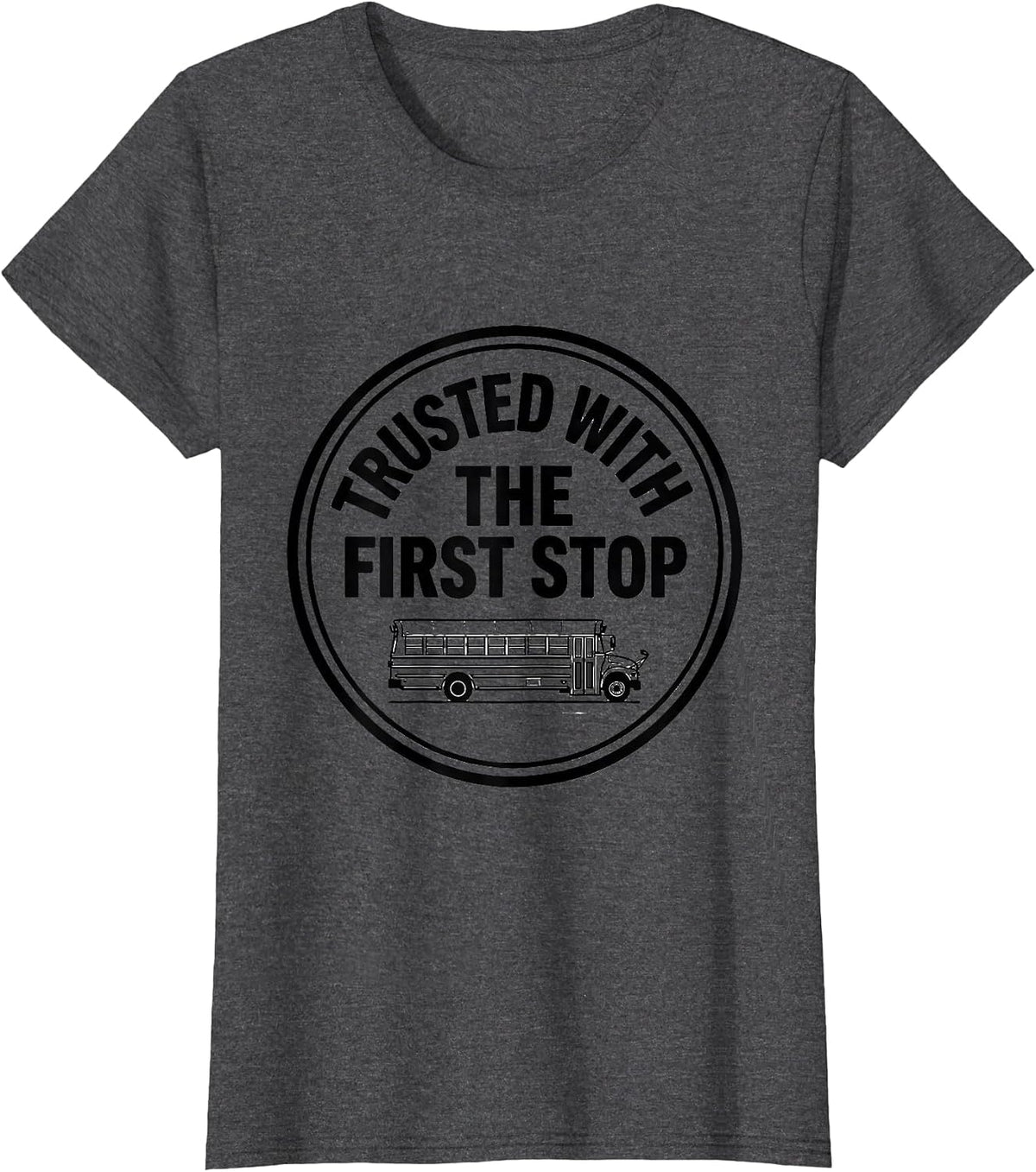 Women's Trusted With The First Stop Funny School Bus Driver Gift T-Shirt - Dark Heather Grey