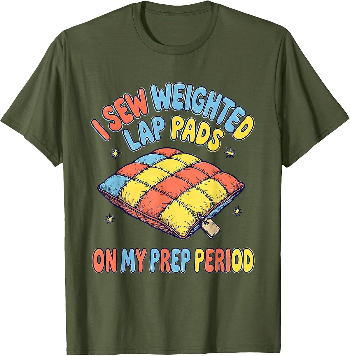 Men's I Sew Weighted Lap Pads On My Prep Period Special Education T-Shirt - Olive Green