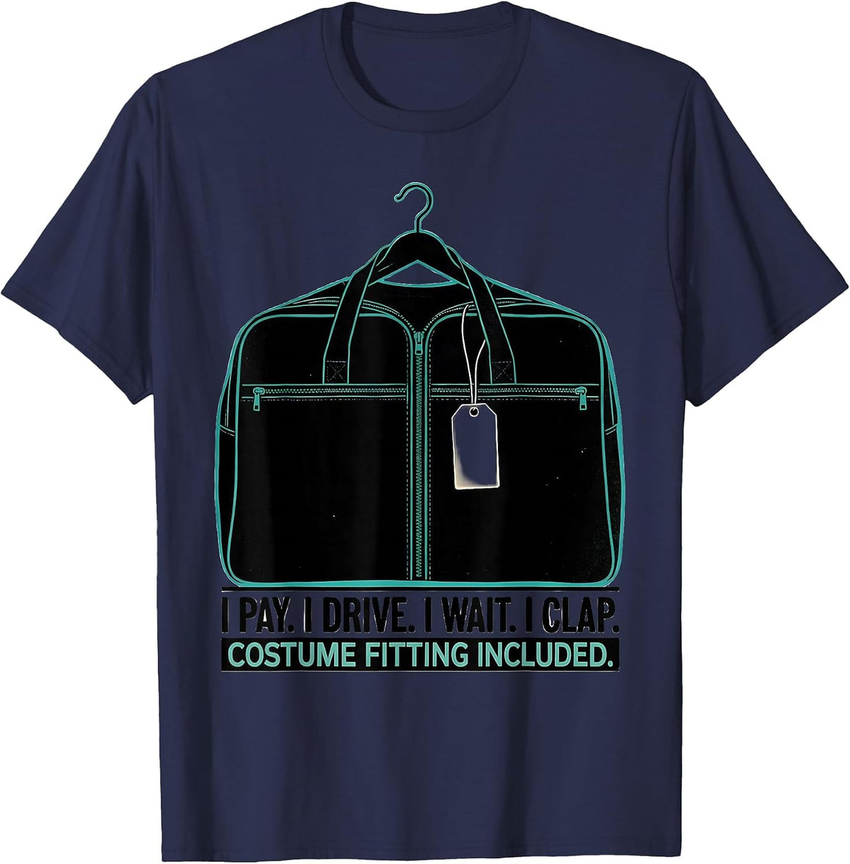 Men's I Pay. I Drive. I Wait. I Clap. Costume Fitting Included. T-Shirt - Navy Blue