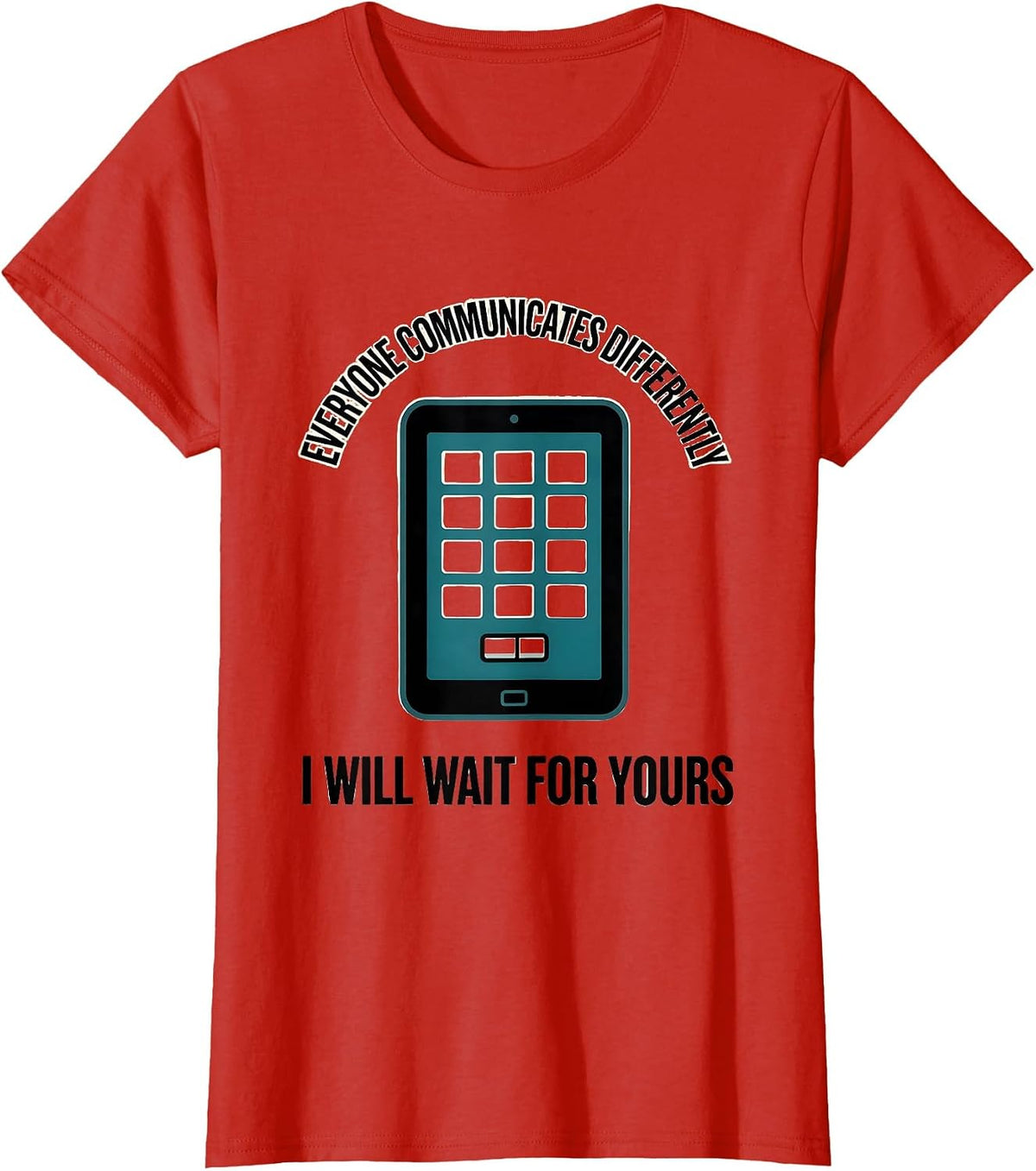 Everyone Communicates Differently / I Will Wait For Yours T-Shirt - Red