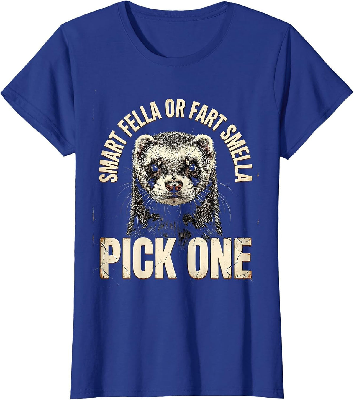 Women's Smart Fella Or Fart Smella Pick One Funny Ferret Meme T-Shirt - Royal Blue