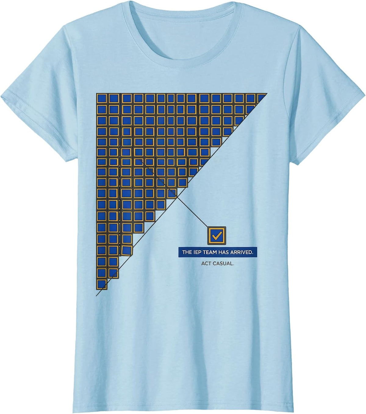 The IEP Team Has Arrived Act Casual Special Education T-Shirt - Baby Blue