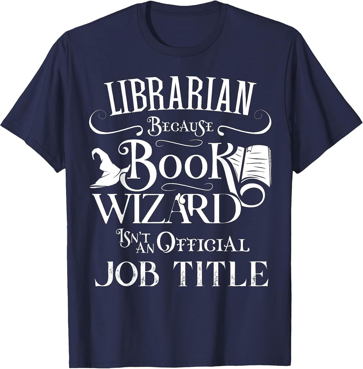 Librarian Because Book Wizard Isn't Job Title Funny Library T-Shirt - Navy Blue