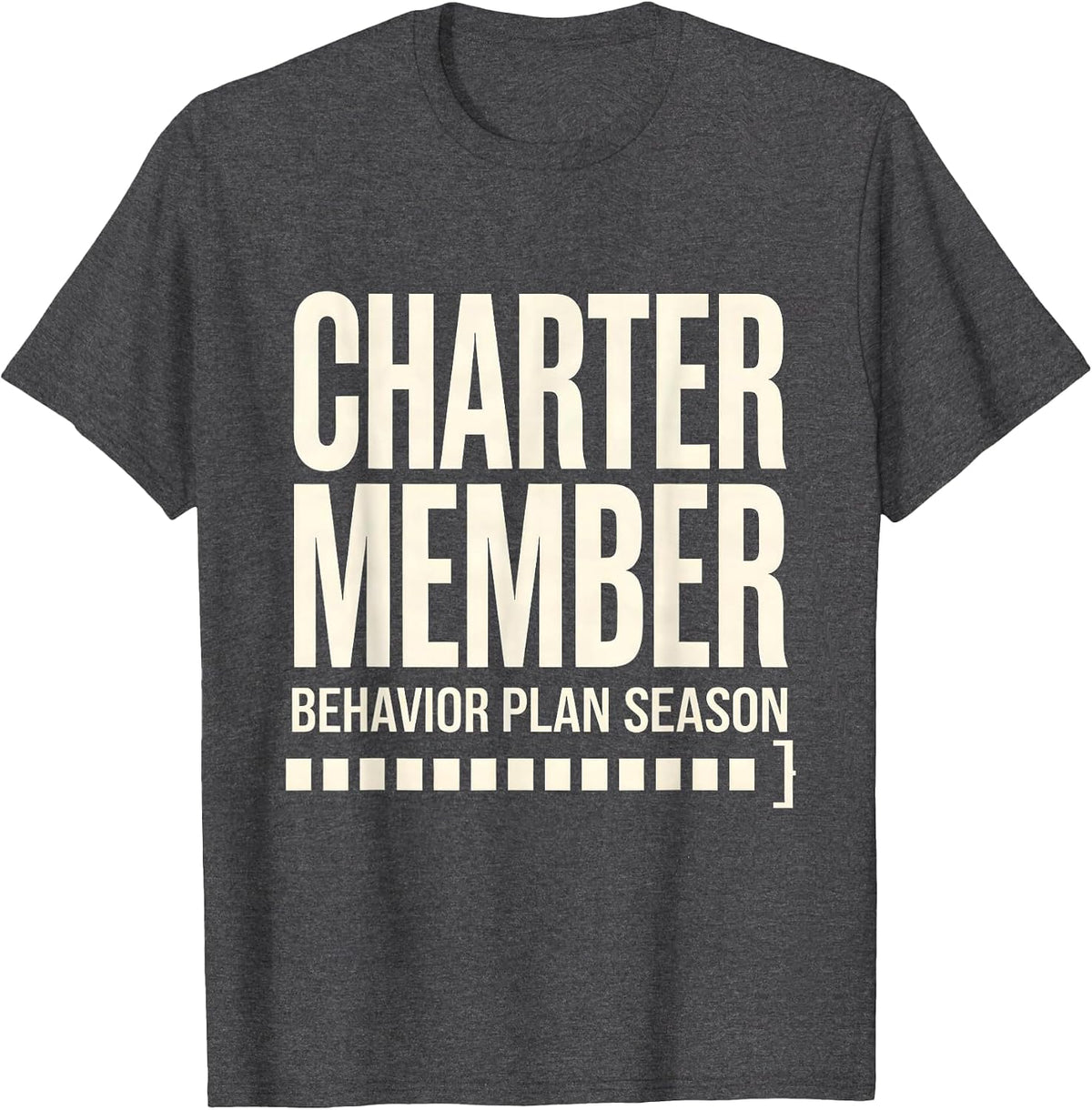 Charter Member Behavior Plan Season Special Education T-Shirt - Dark Heather Grey