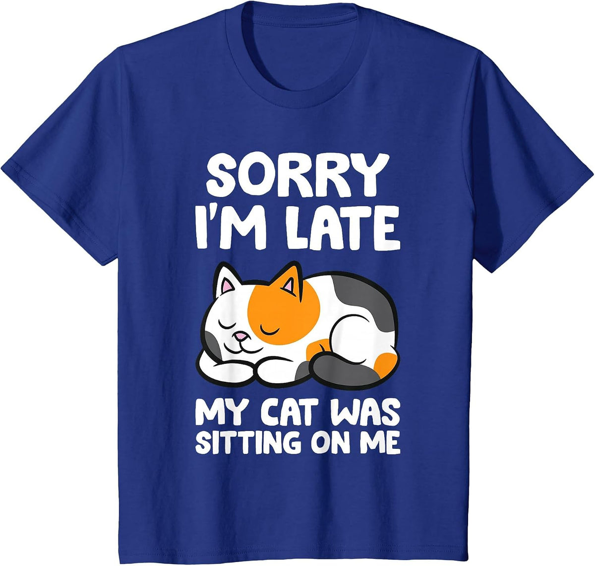 Calico Cat Owner - Sorry I'm Late My Cat was Sitting On Me T-Shirt - Royal Blue