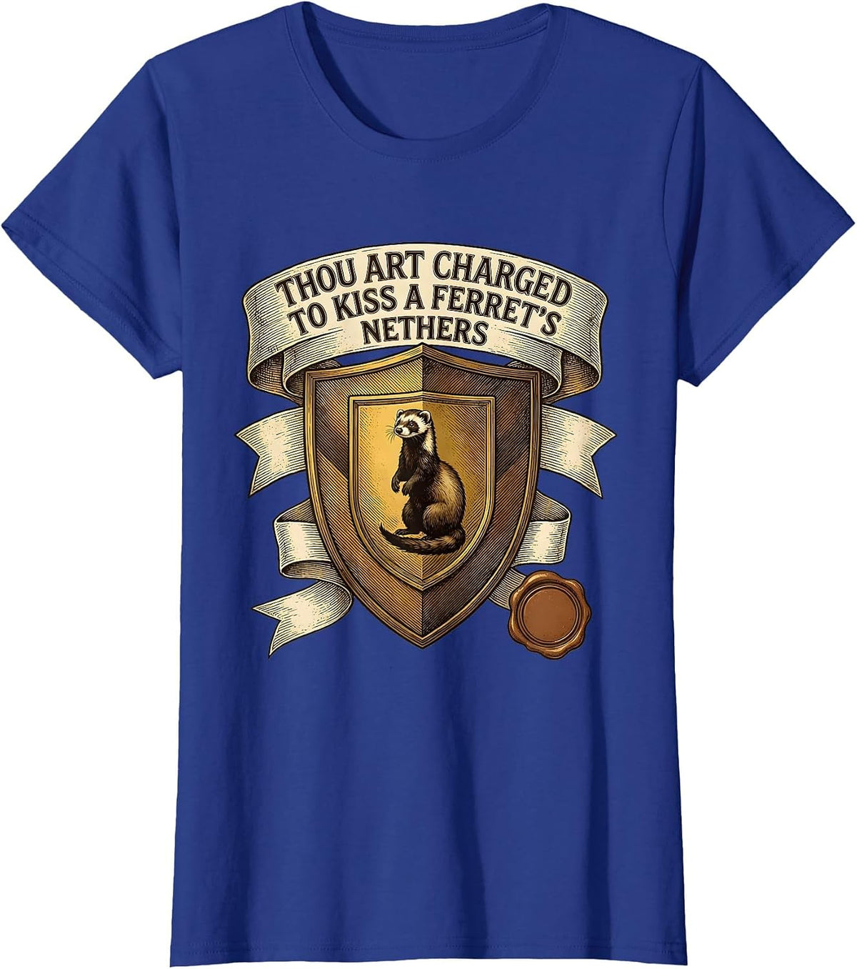 Women's Thou Art Charged To Kiss A Ferret's Nethers Funny T-Shirt - Royal Blue