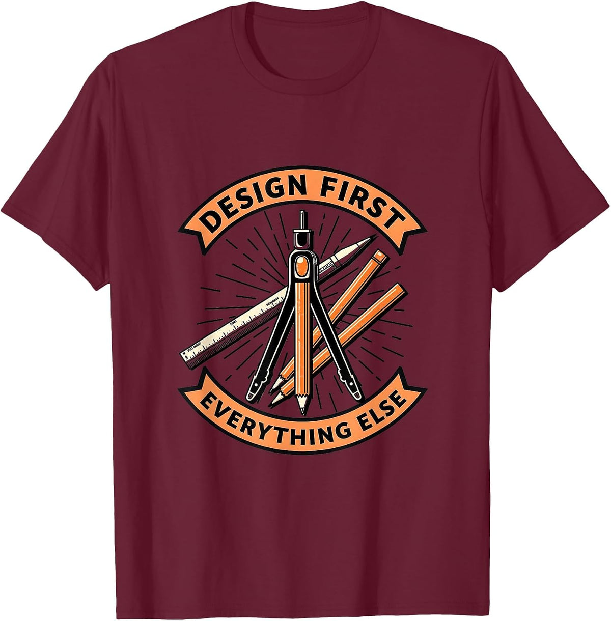 Design First Everything Else Typography Art T-Shirt - Burgundy