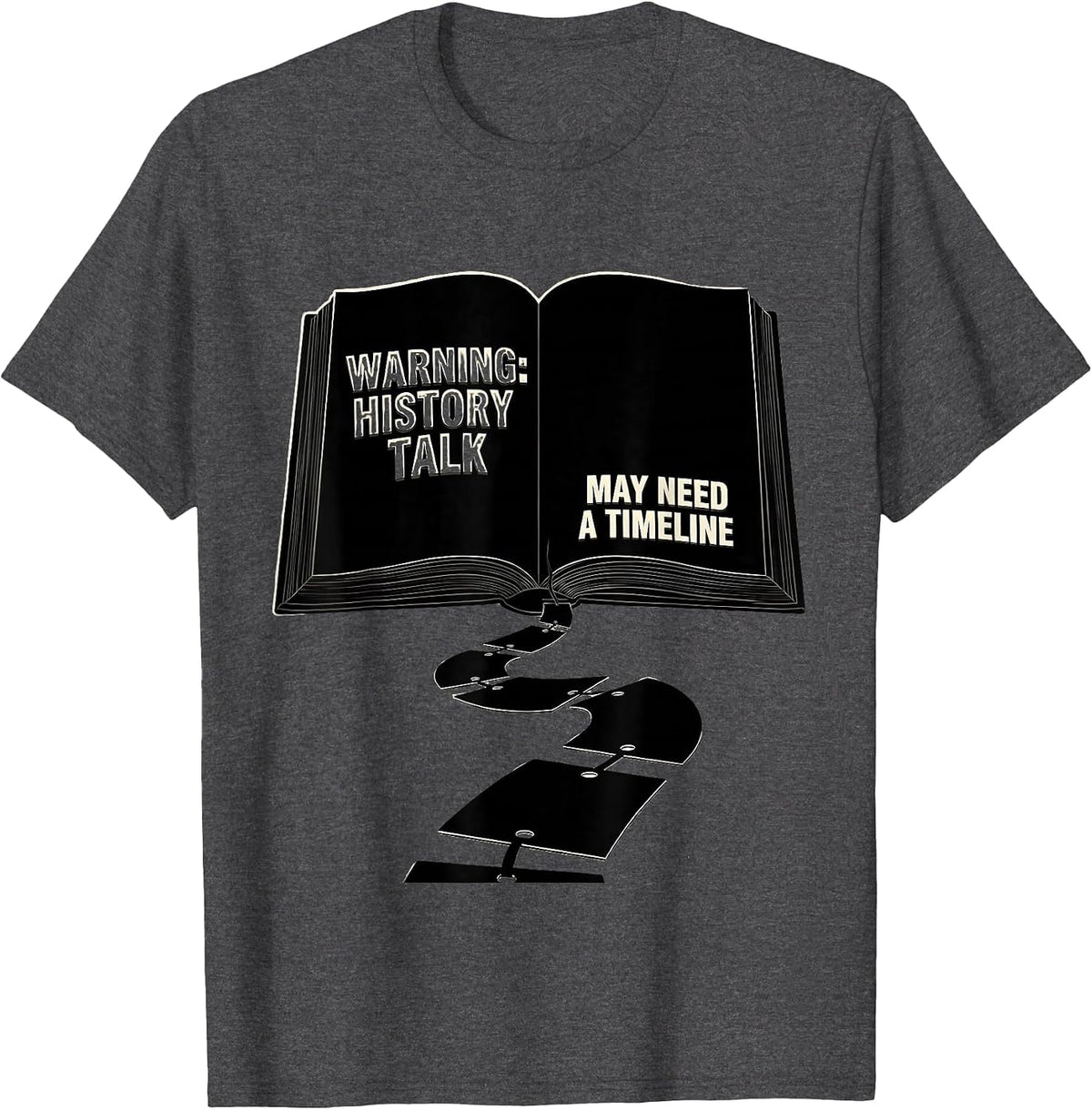 Warning: History Talk May Need A Timeline Funny History T-Shirt - Dark Heather Grey